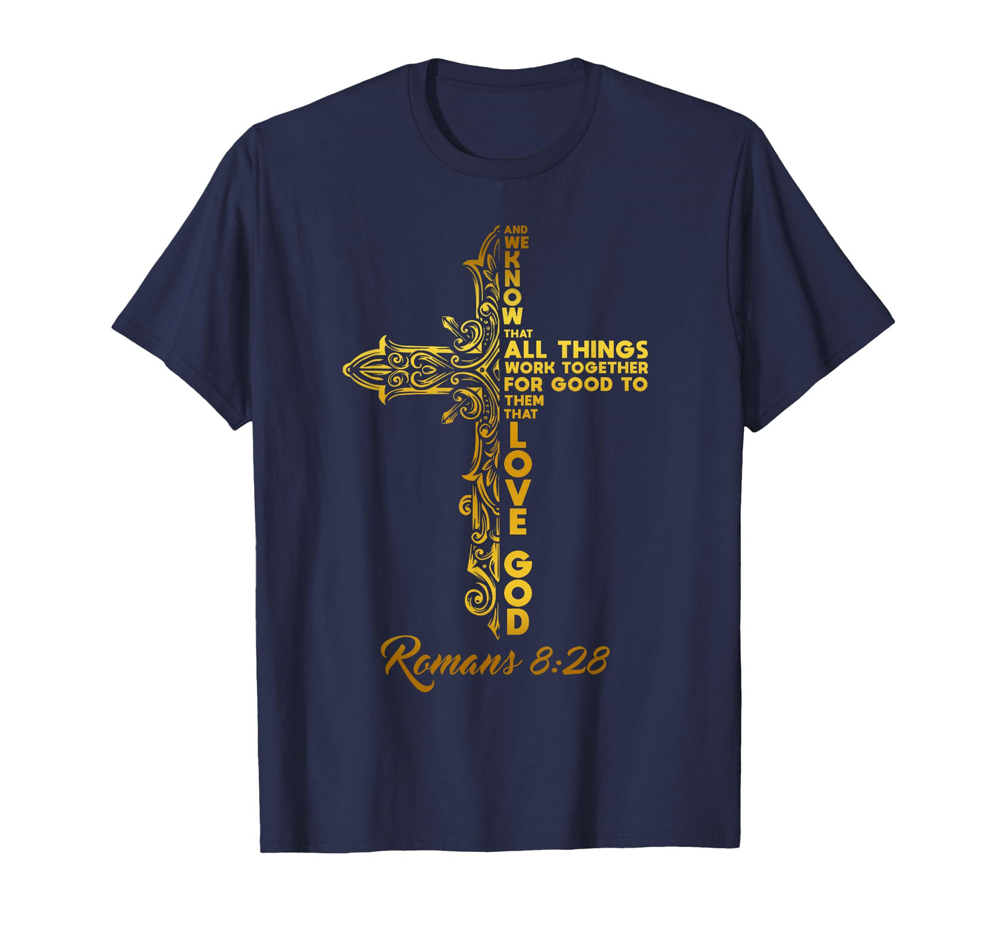 LOVE GOD AND TRUST HIS PLAN. ROMANS 8:28 T-Shirt