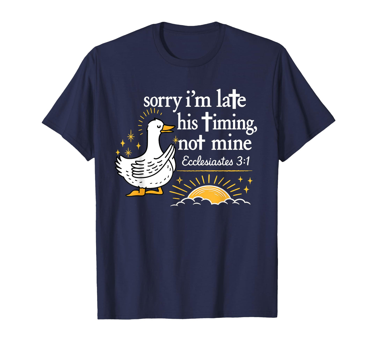 Sorry I’m Late Bible Faith Jesus Religious Christian Goose T-Shirt