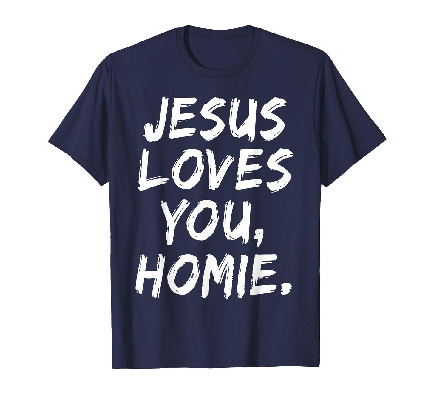 Jesus Loves You Homie Christian Believer Faith God Religious T-Shirt