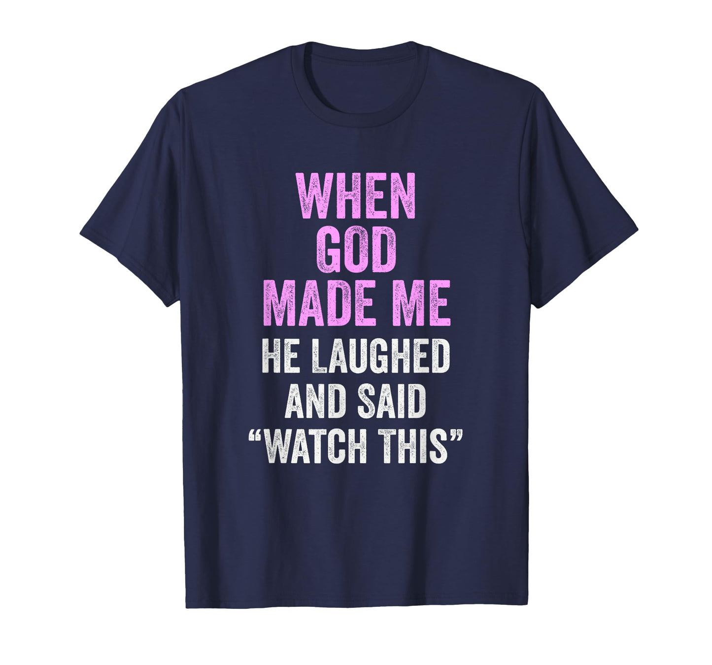 When God Made Me He Said Watch This Funny Quote T-Shirt