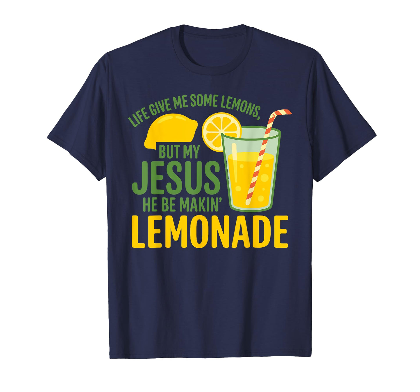 Life Gave Me Some Lemons But My Jesus He Be Makin' Lemonade T-Shirt