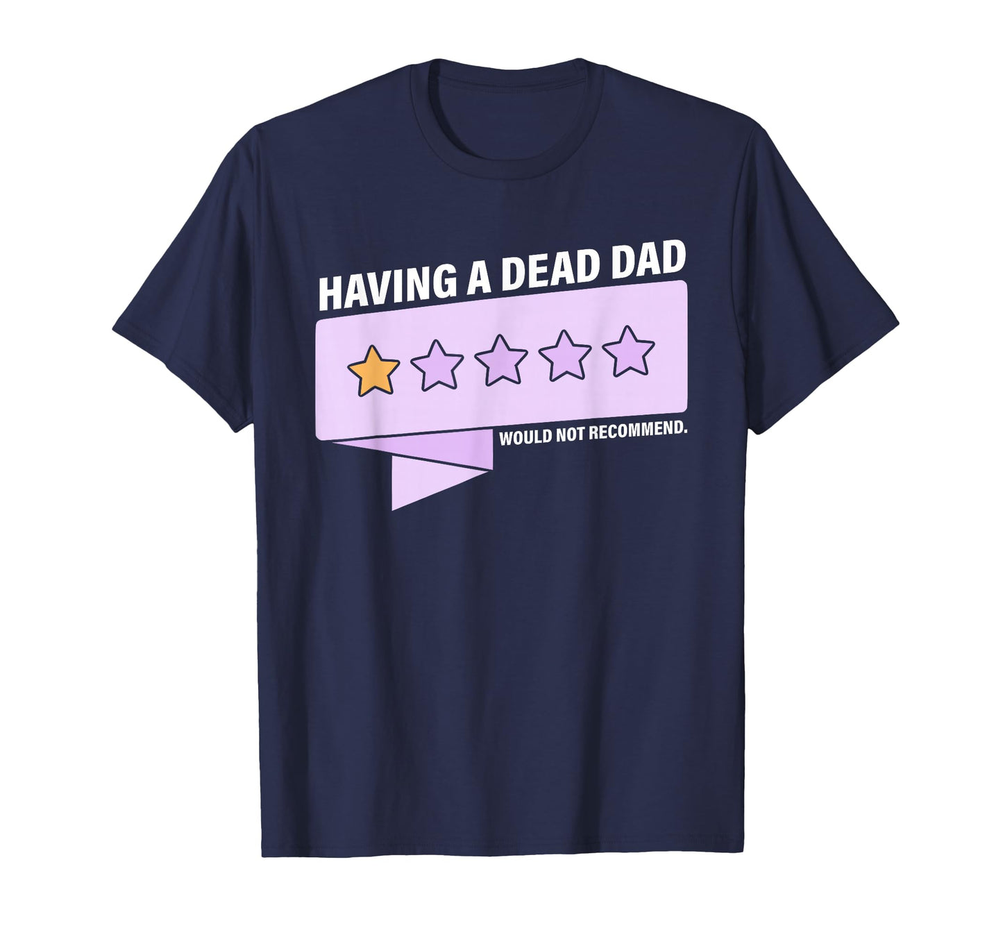 Having A Dead Dad Would Not Recommend Design T-Shirt