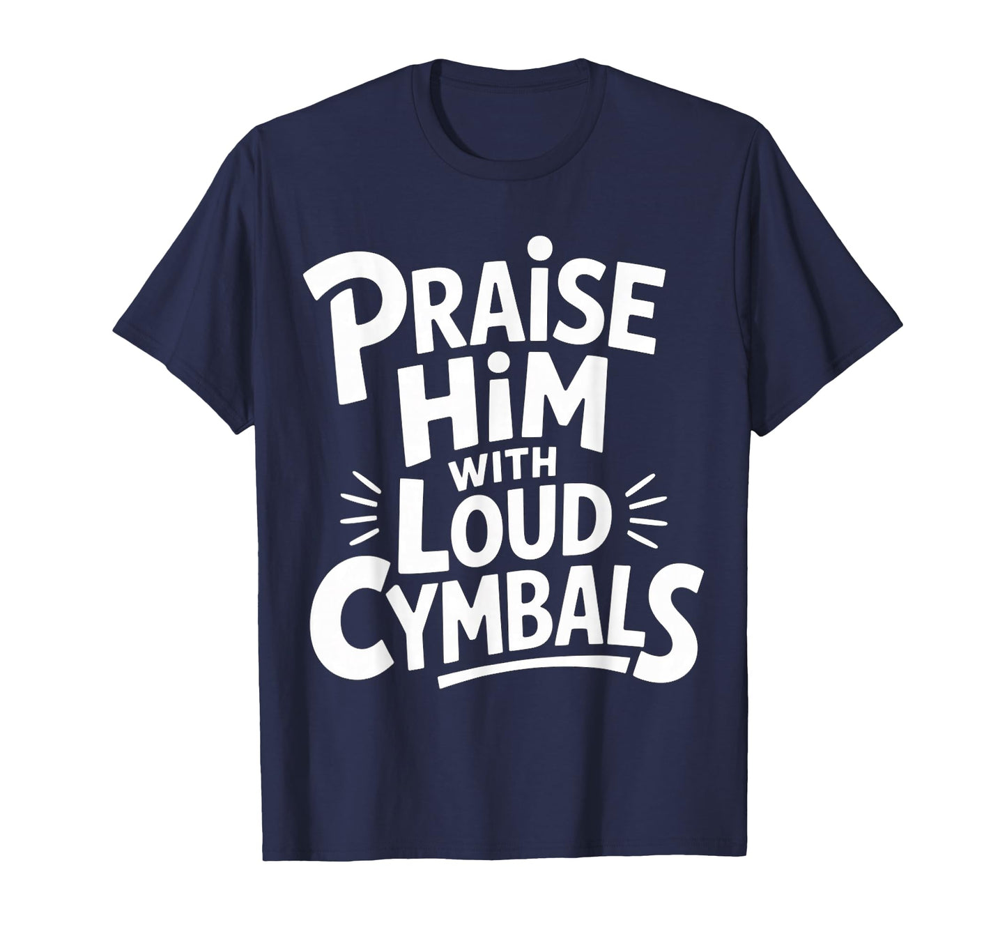 Praise Him with Loud Cymbals Worship Church Drummer |- T-Shirt