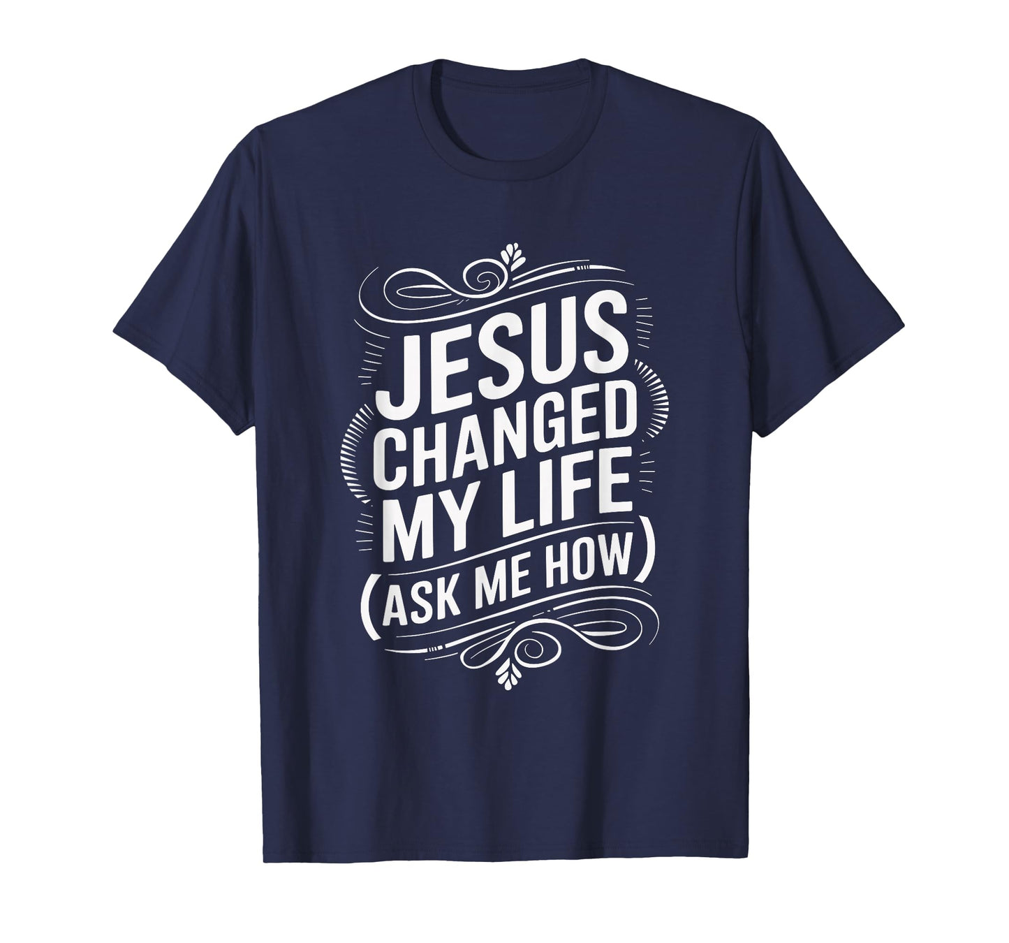 Jesus Changed My Life Ask Me How Christian T-Shirt