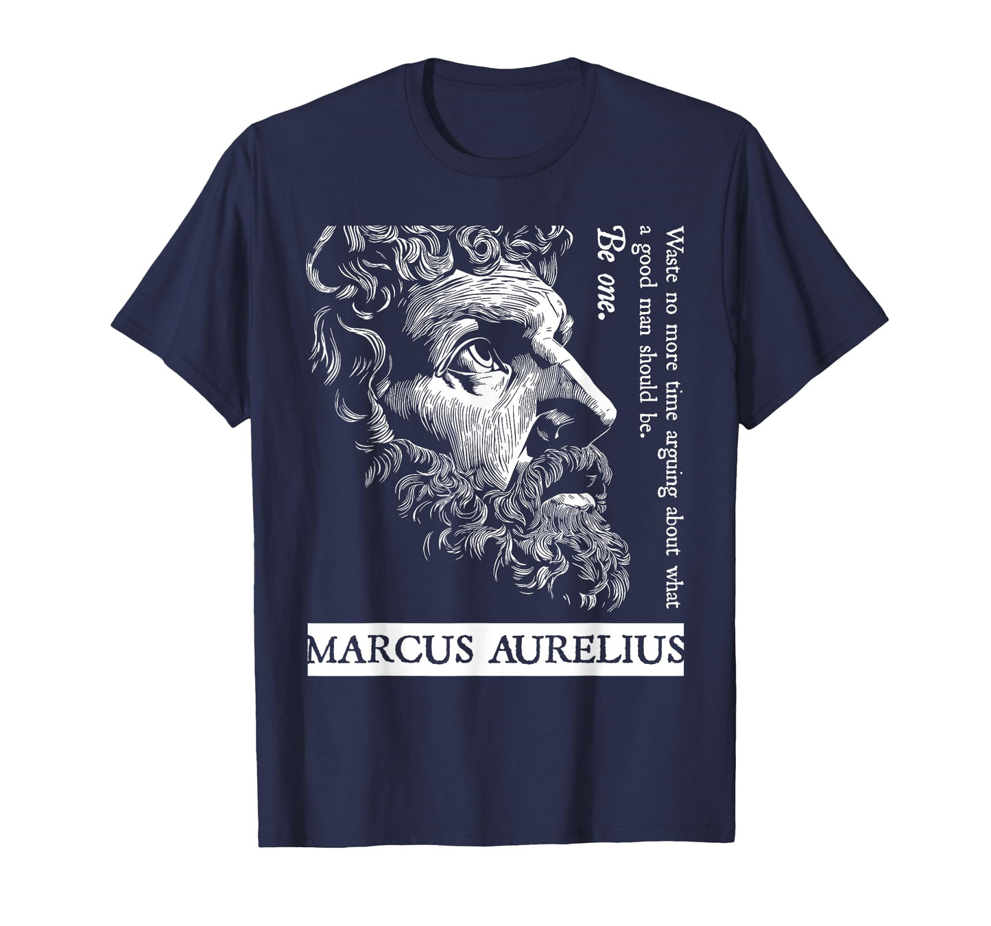 Stoic Stoicism Roman Empire Good Man Be One Marcus Aurelius T-Shirt
