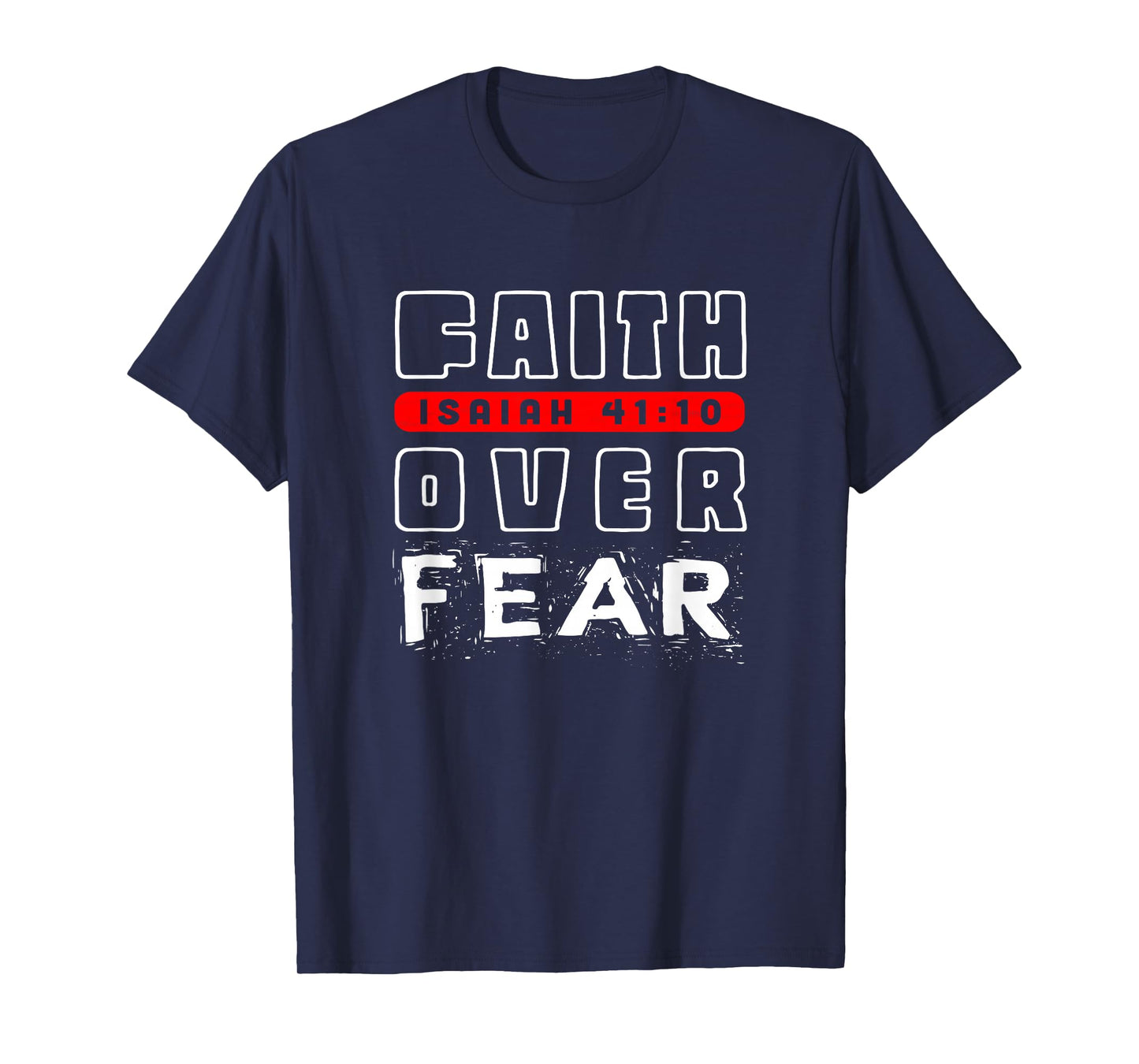Faith Over Fear Isaiah 41:10 T-Shirt