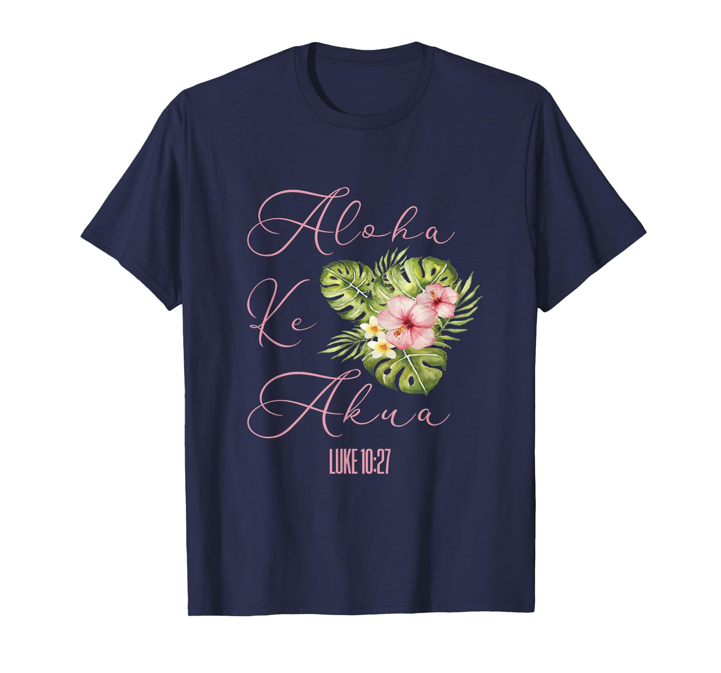 Aloha Ke Akua Christian Hawaiian Hibiscus Flowers Floral Tee T-Shirt