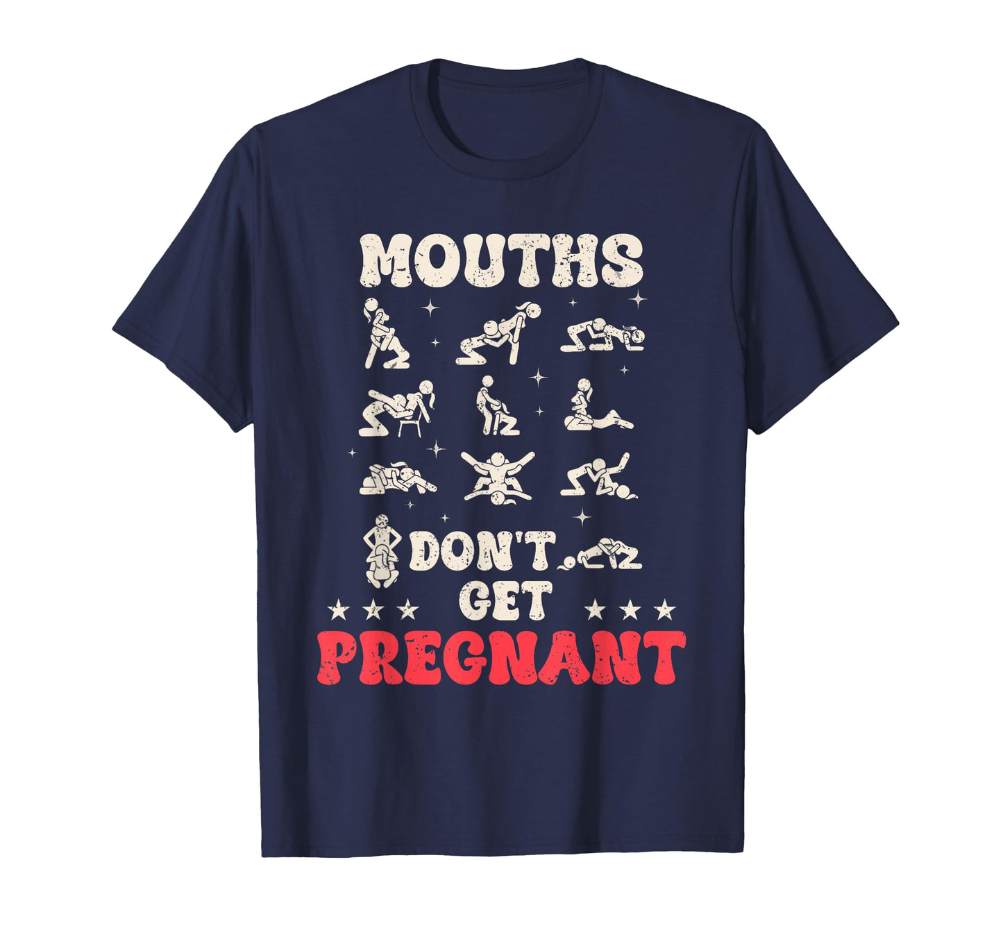 Mouths Don't Get Pregnant Inappropriate Humor Adult Jokes T-Shirt