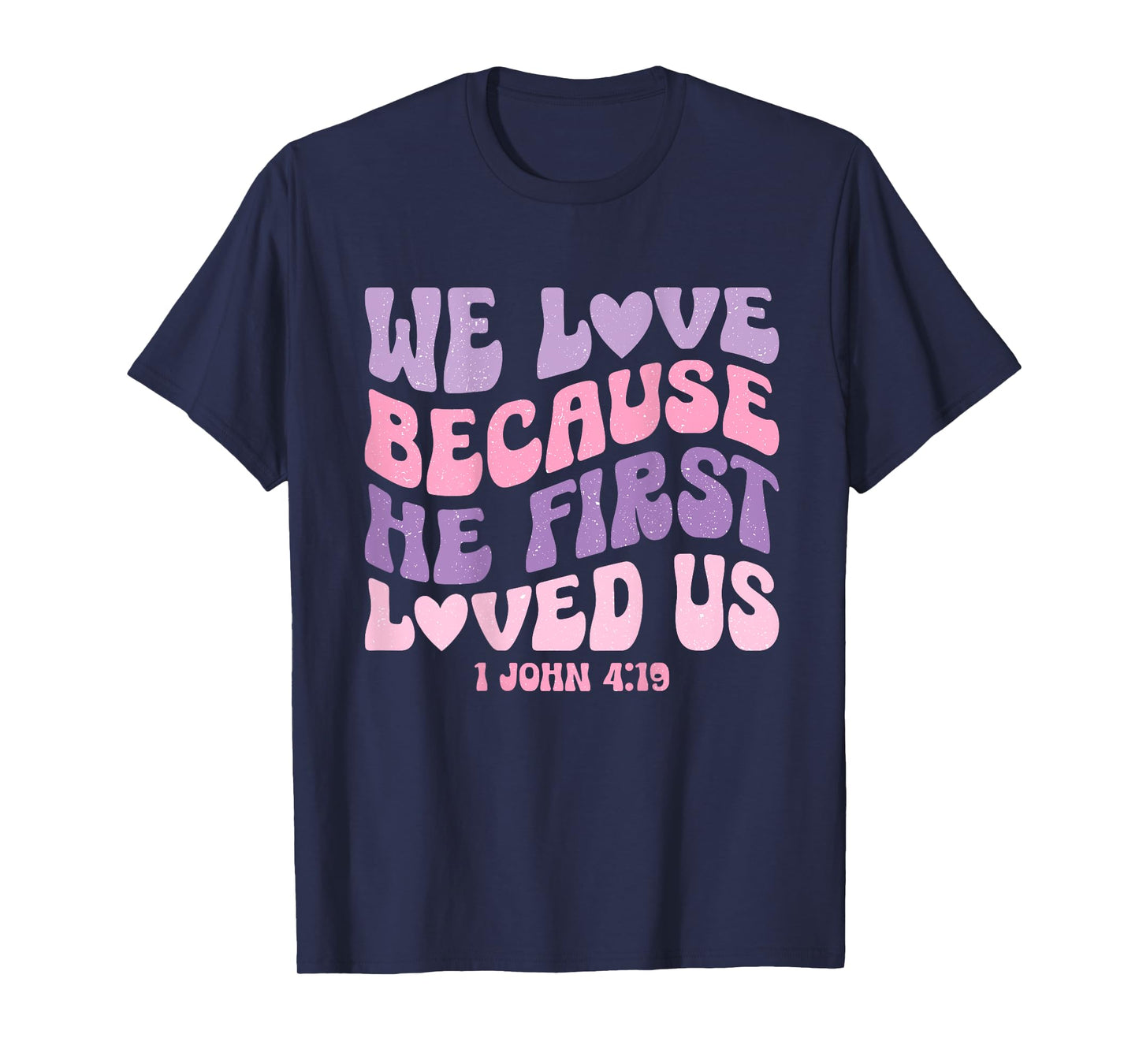 We Love Because He First Loved Us Love like Jesus T-Shirt