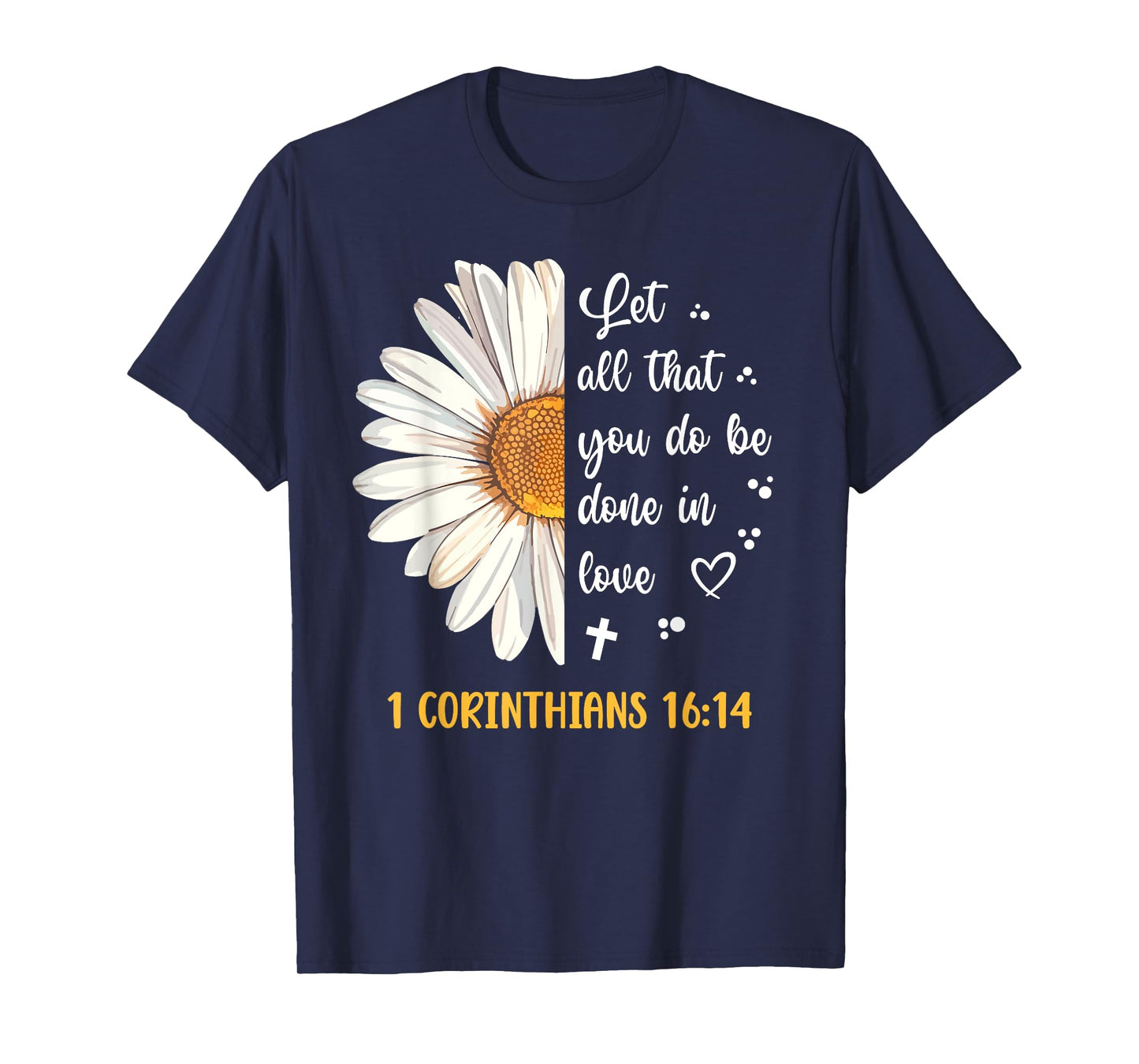 Cute Daisy 1 Corinthians 16:14 Love Bible Verse for Women T-Shirt
