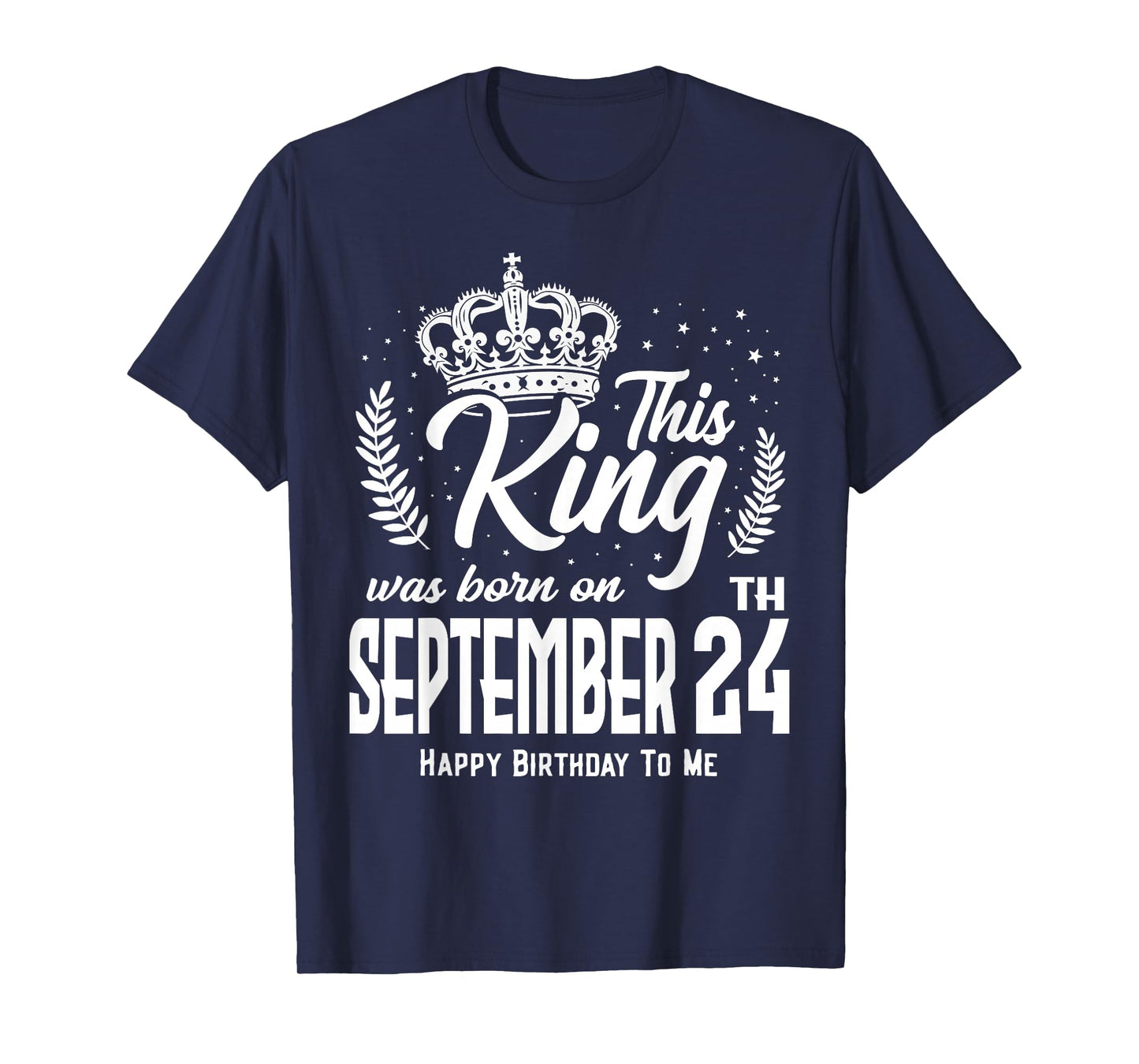 This King was Born on September 24th Funny Birthday Sep 24 T-Shirt