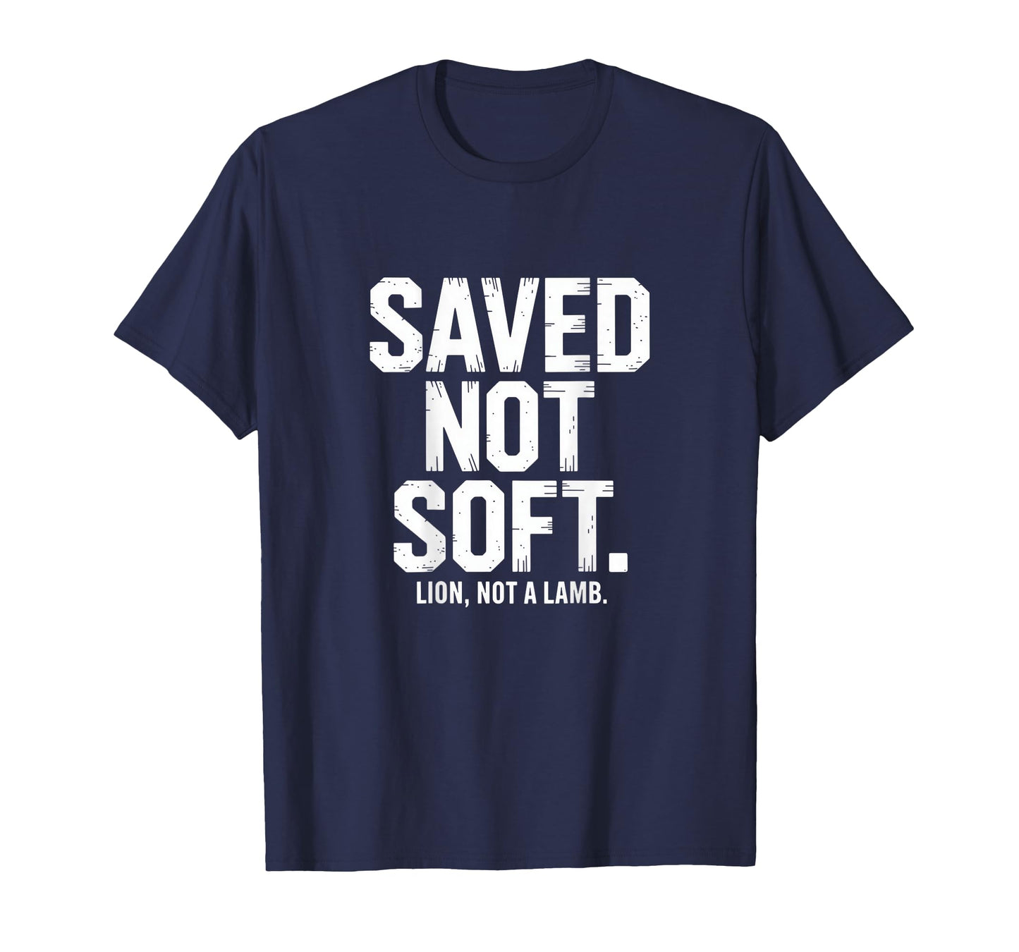 Saved Not Soft Christian Lion Not A Lamb Statement Backprint T-Shirt