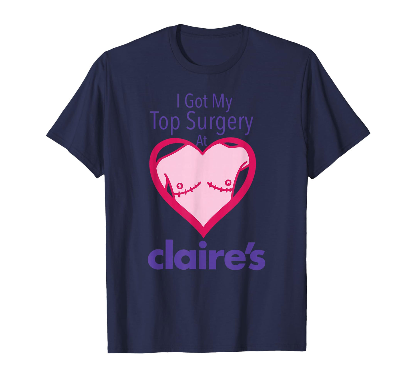 I Got My Top Surgery At Claire’s Funny design T-Shirt