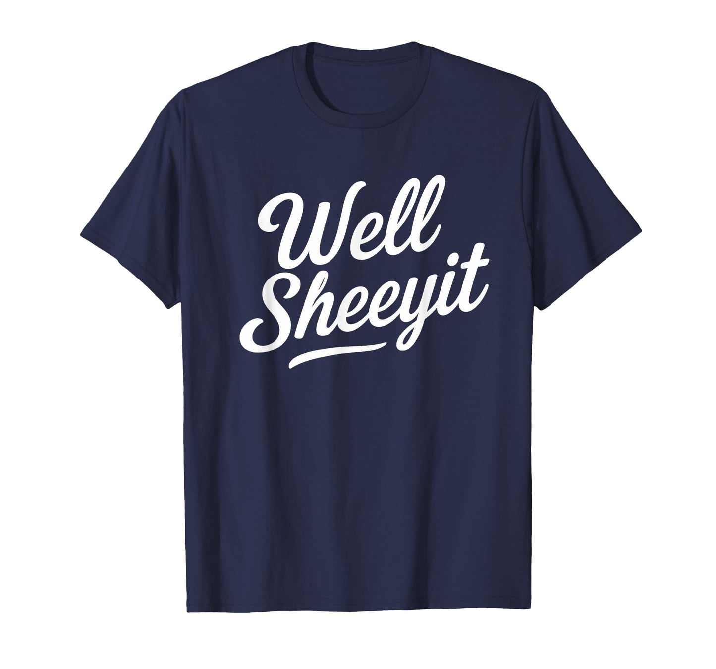 Funny Well Sheeyit Quote T-Shirt