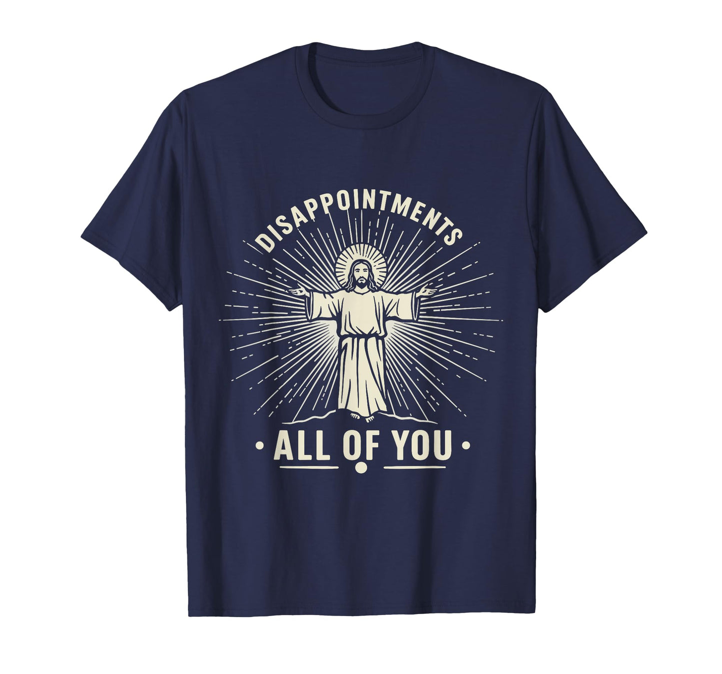 Disappointments Jesus All Of You Christian Religion Meme Tee T-Shirt