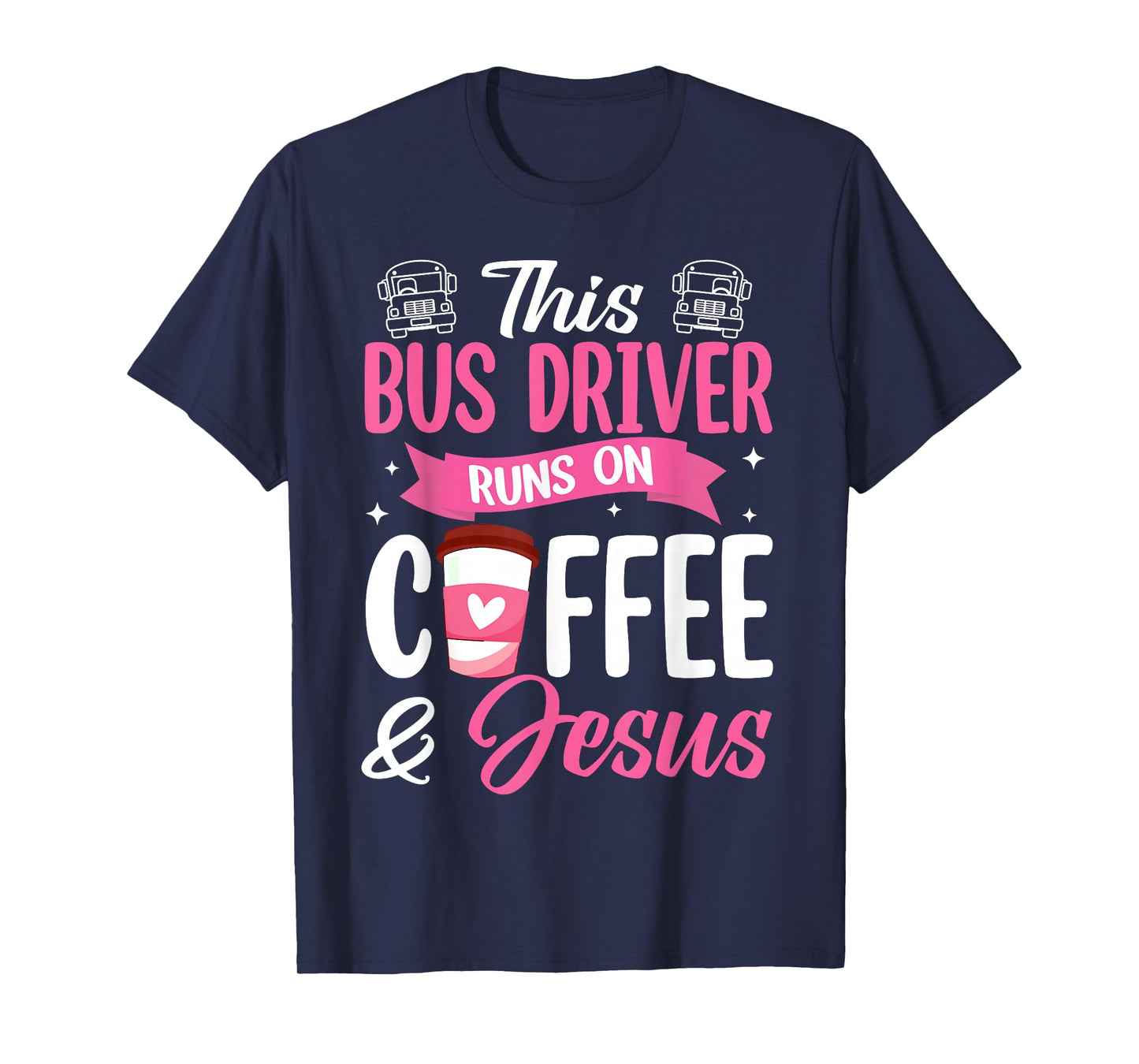 This Bus Driver Runs On Coffee and Jesus School Bus Driver T-Shirt