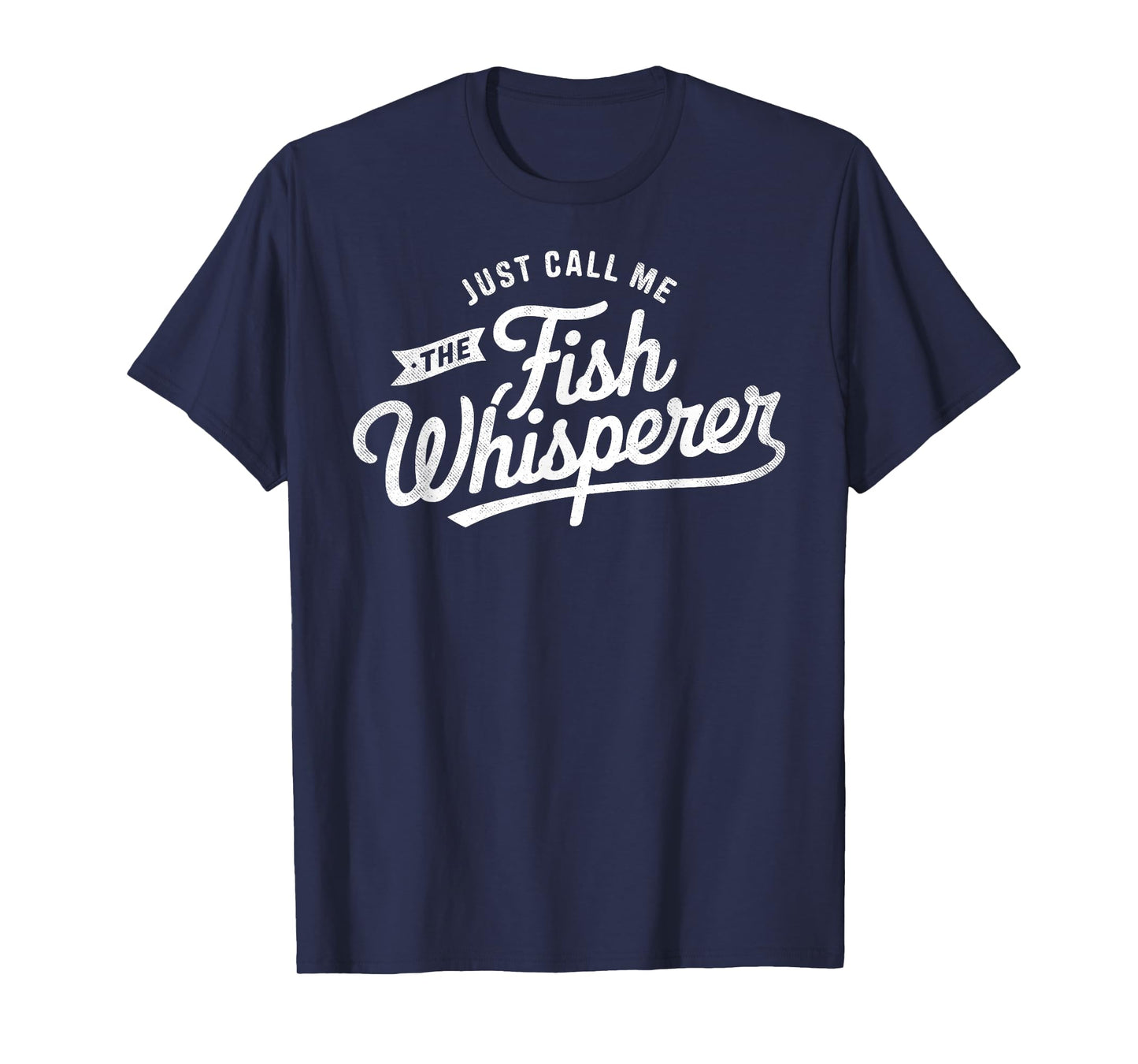 Just Call Me The The Fish Whisperer Fisherman Humor Fish Fan T-Shirt