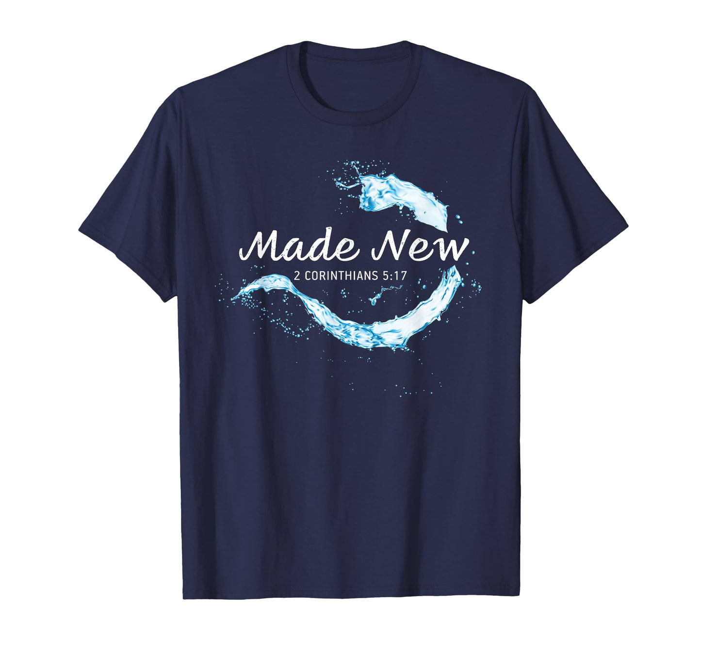 Made New in Christ Jesus: Christian Faith Baptism 2 Cor 5:17 T-Shirt