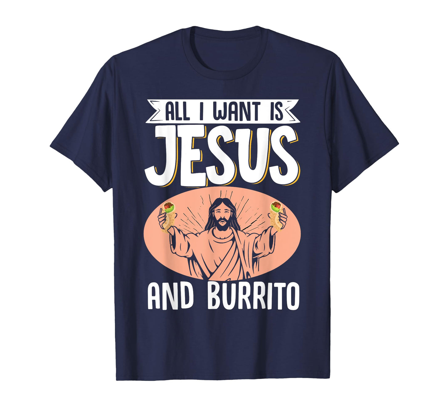 All I Want Is Jesus And Burrito Mexican Food Christian T-Shirt