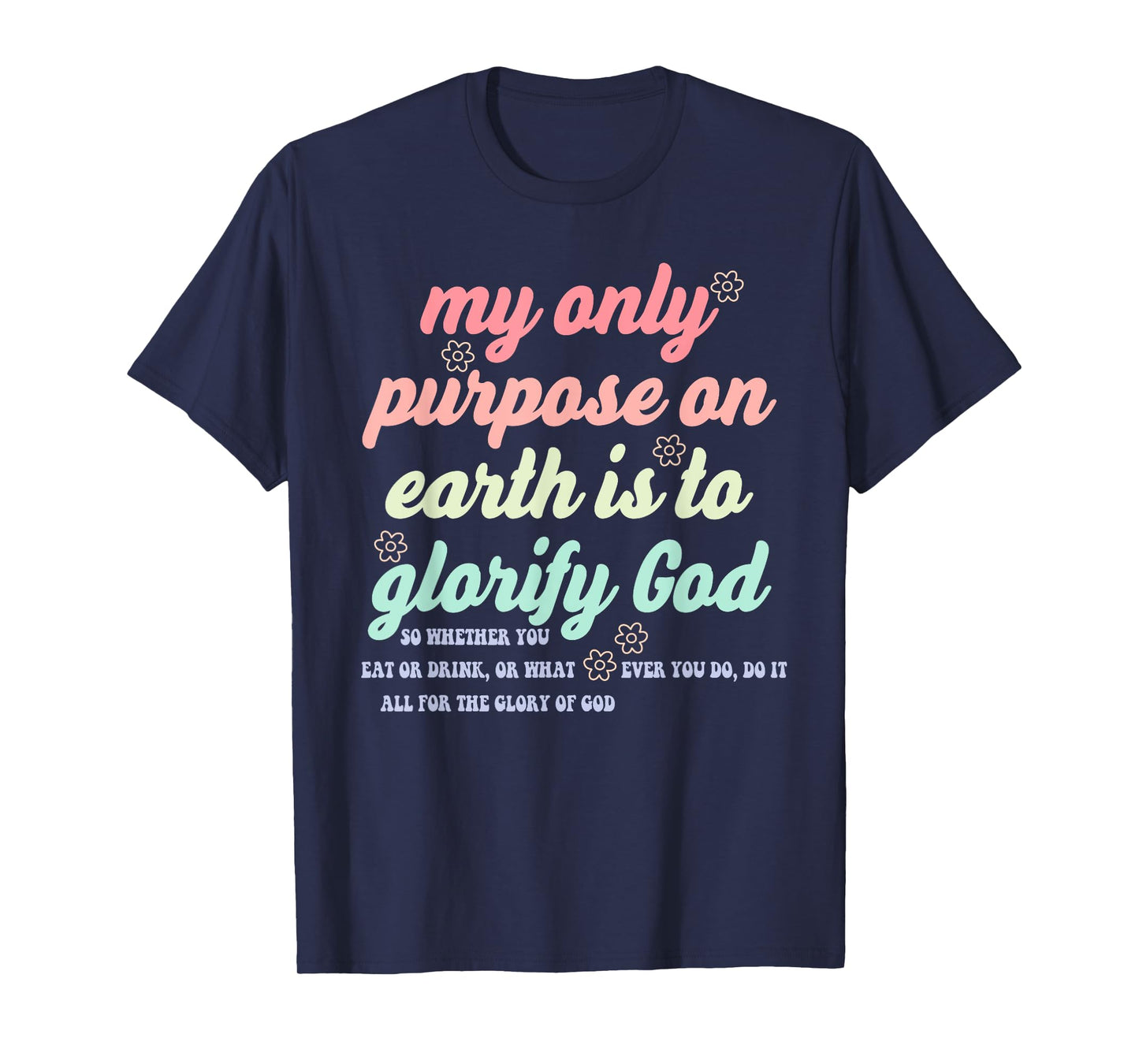 My Only Purpose On Earth is to Glorify God So Whether T-Shirt