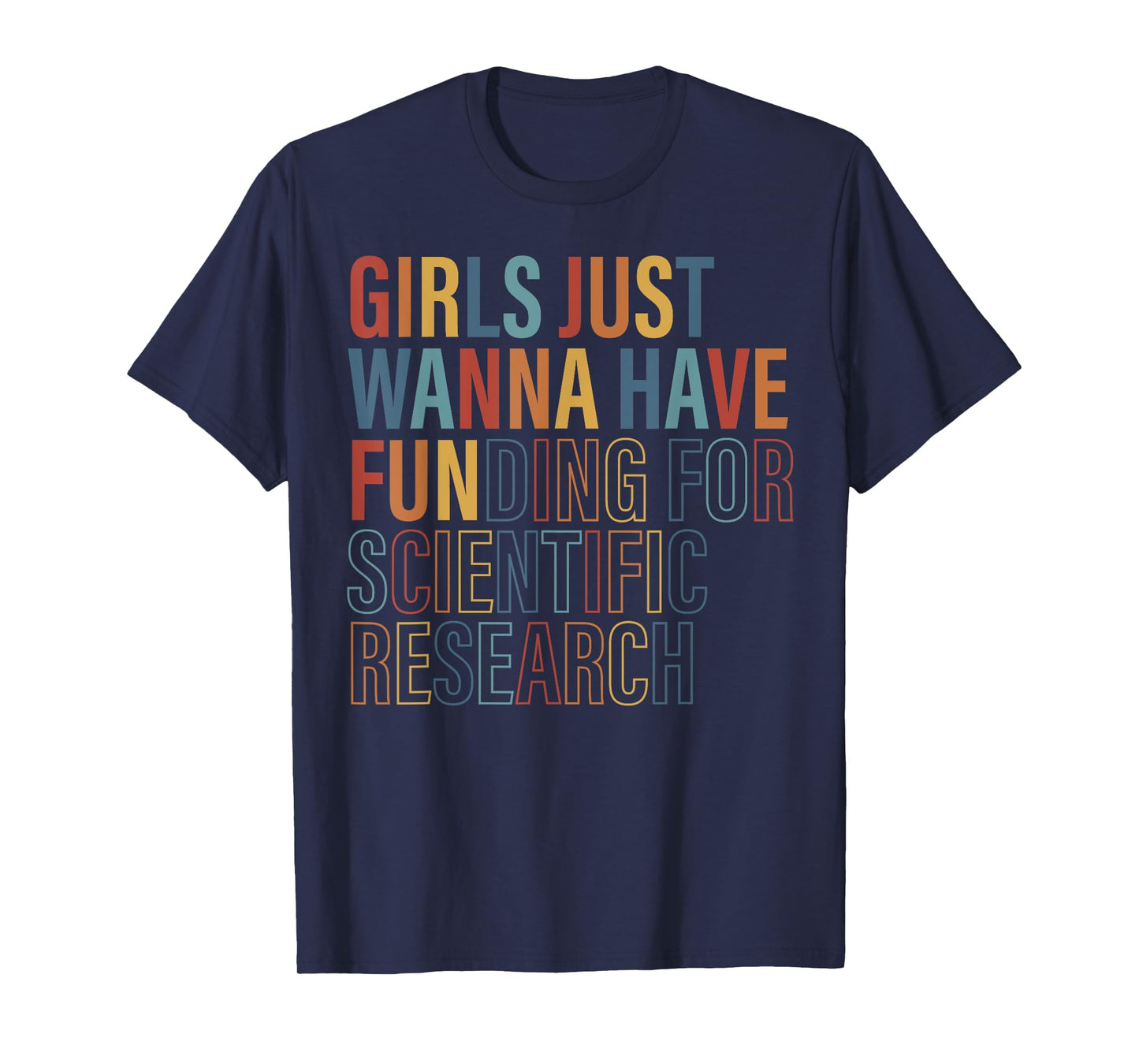 Girls Just Wanna Have FUNding for Scientific Research Quote T-Shirt