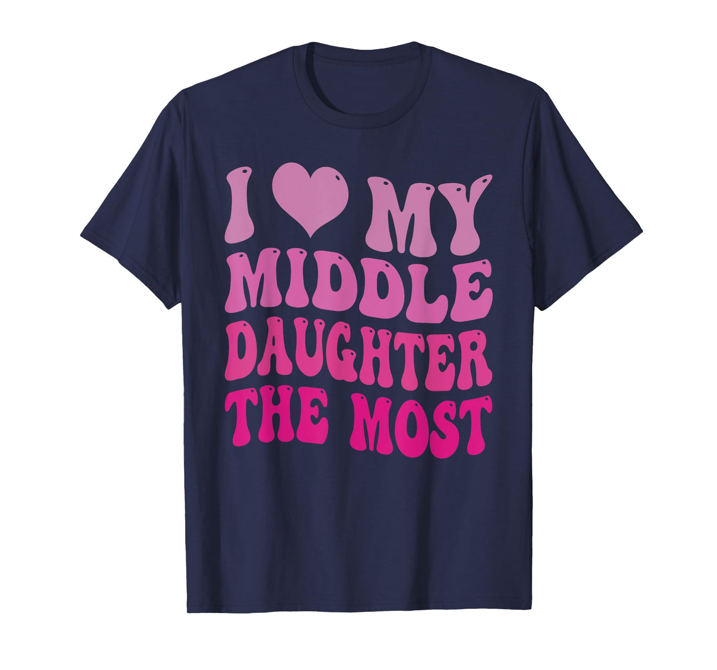 Groovy Cute I Love My Middle Daughter The Most Funny Retro T-Shirt