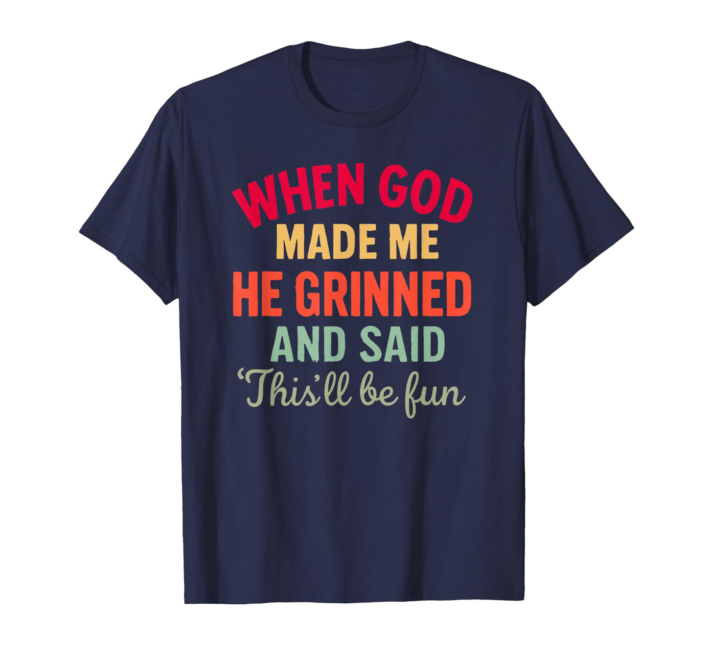 When God Made Me This’ll Be Fun Christian Humor Religious T-Shirt