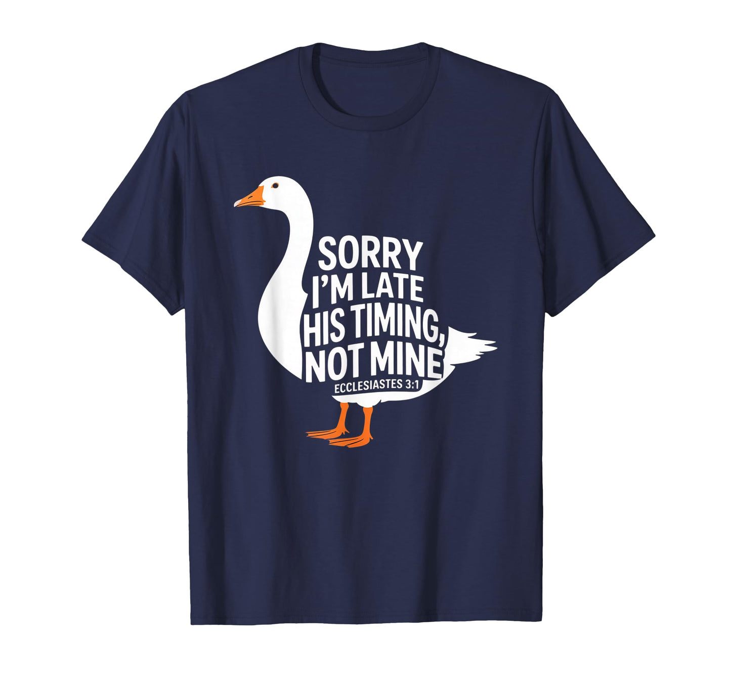 Sorry I'm Late his Timing not Mine, Funny Christian Goose T-Shirt