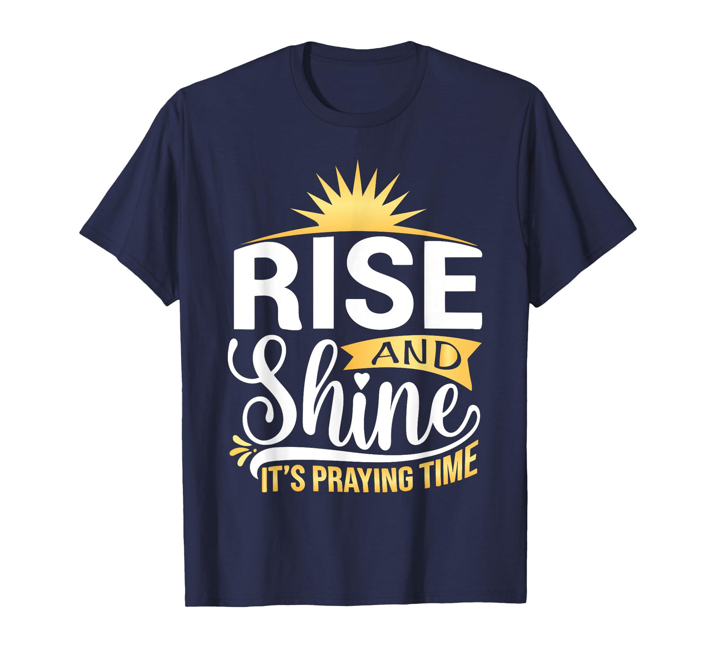 Rise And Shine It's Praying Time Christian T-Shirt