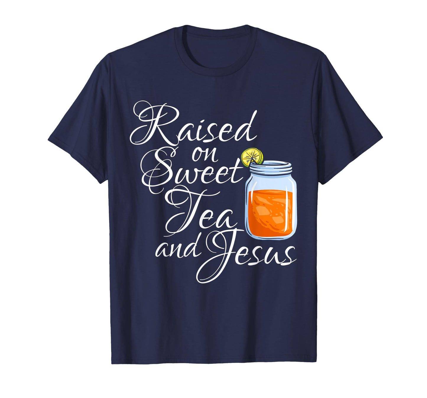 Raised on Sweet Tea and Jesus Christian Believer Religious T-Shirt