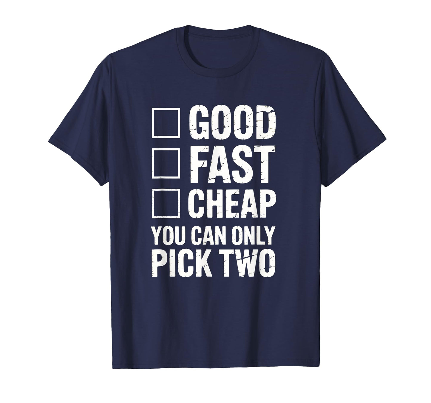 Good Fast Cheap - Funny Work Quote Distressed T-Shirt