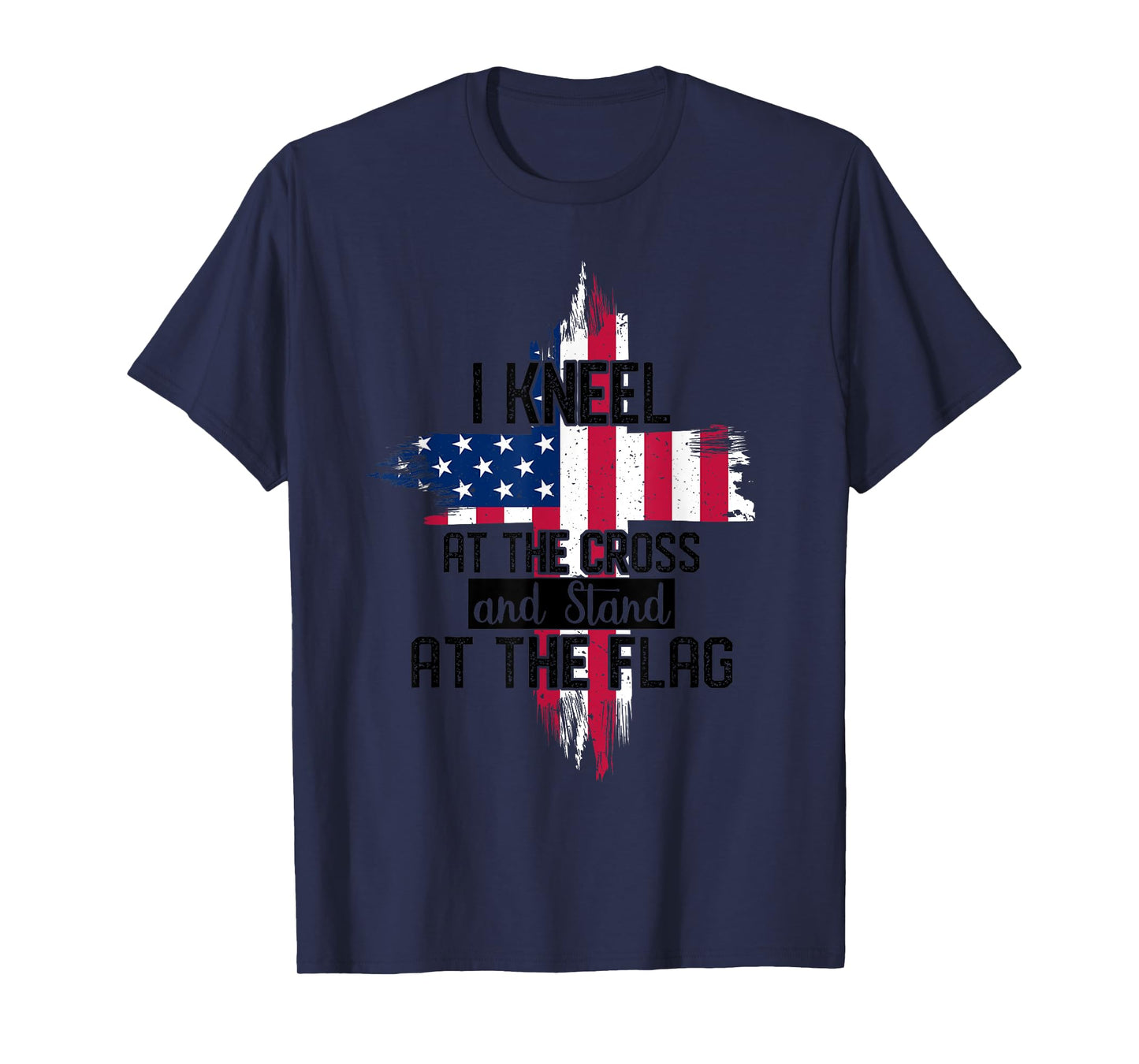 I Kneel at the Cross and Stand at the Flag Happy 4th Of July T-Shirt