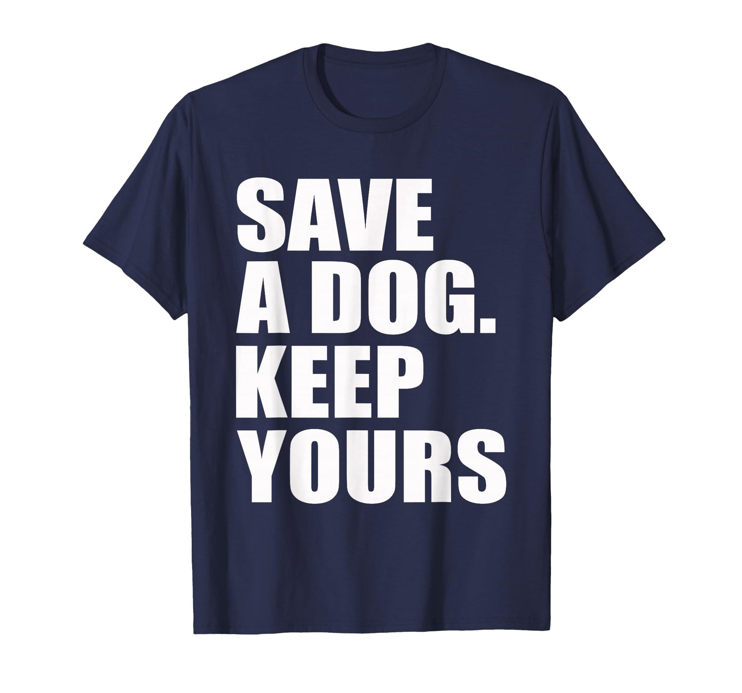 Save A Dog Keep Yours Funny T-Shirt