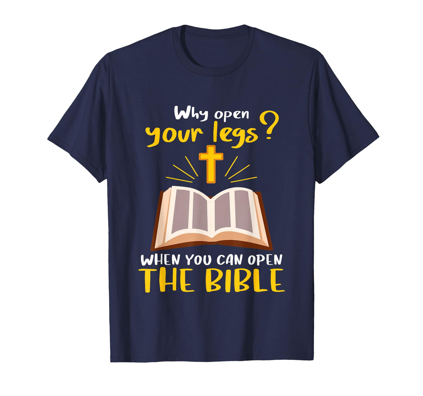 Jesus Why Open Your Legs When You Can Open The Bible T-Shirt