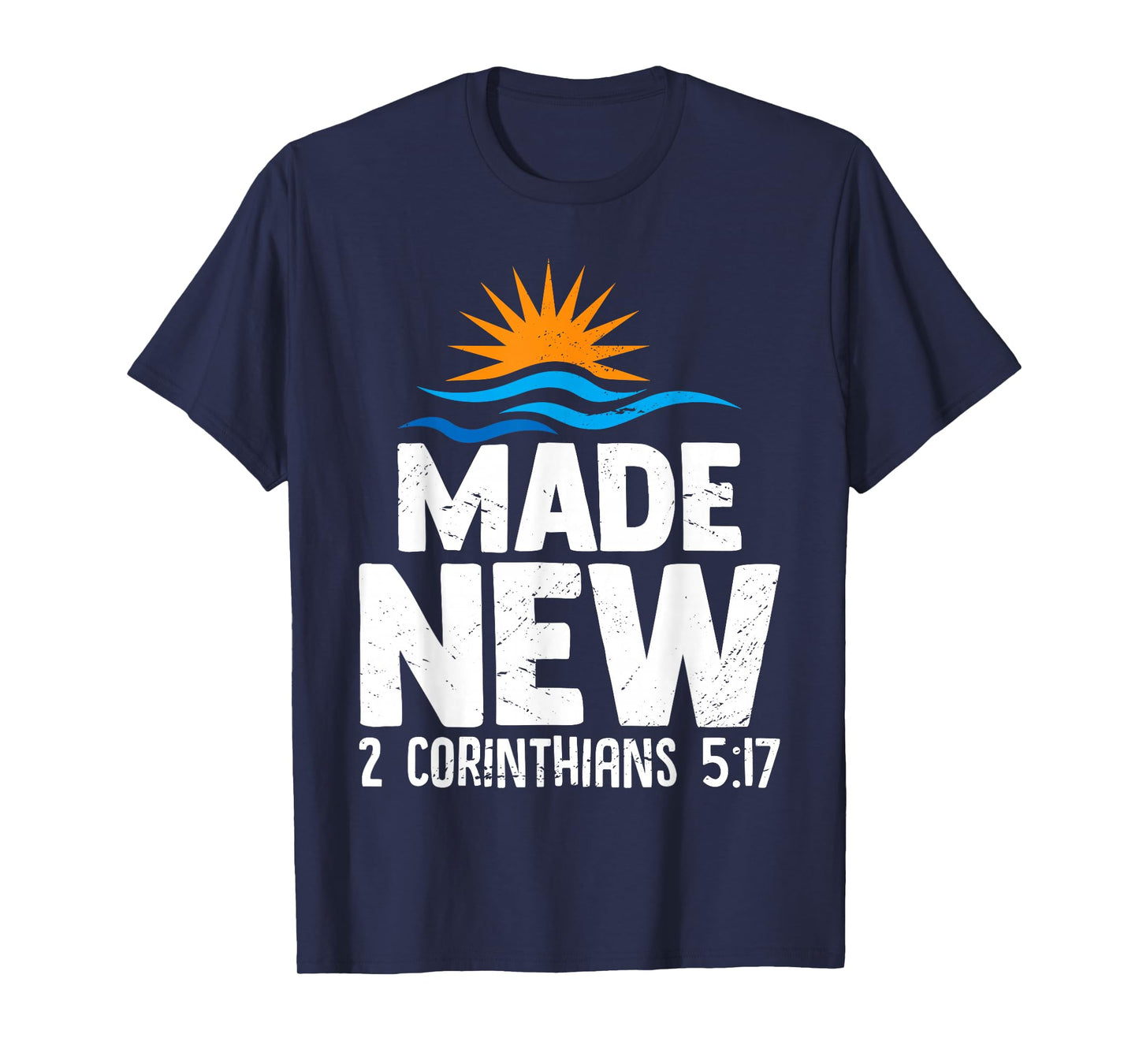 Made New 2 Corinthians 5:17 Baptism Christian Faithful T-Shirt