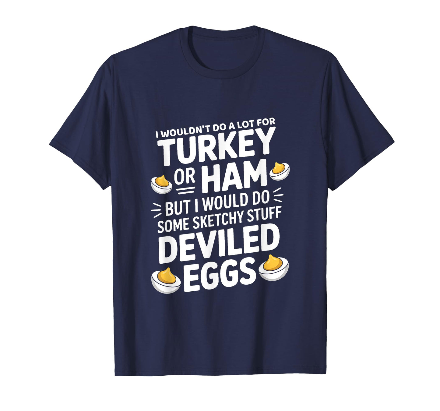 I Wouldn't Do A Lot for Turkey Or Ham But I Would Do Sketchy T-Shirt