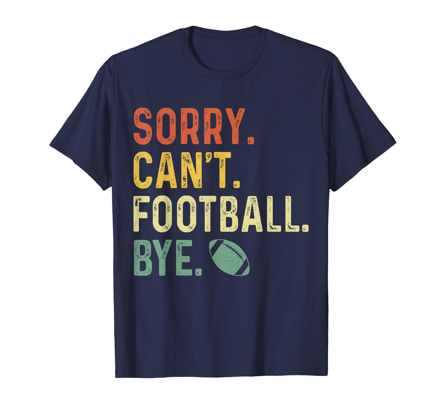 Funny Saying Sorry. Can't. Football. Bye. T-Shirt