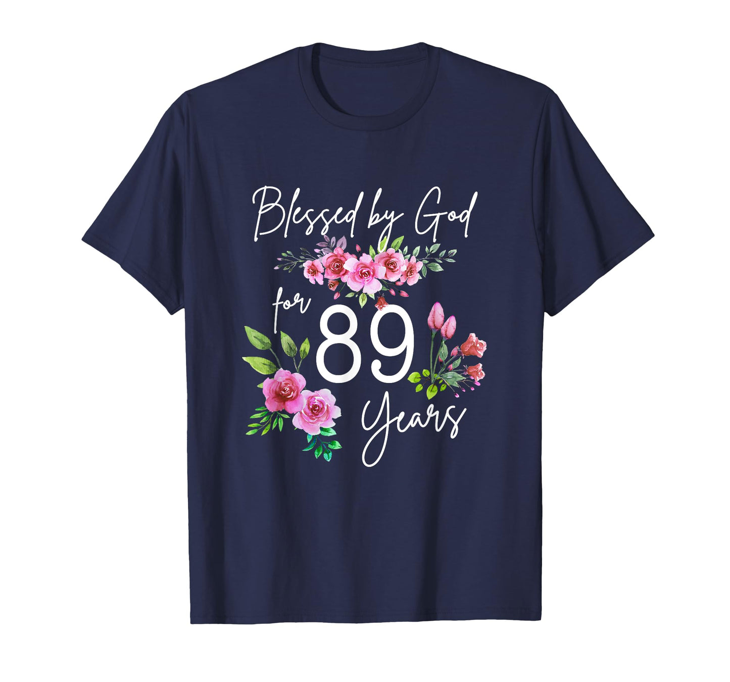 Blessed By God For 89 Years Rose Flower Happy 89th Birthday T-Shirt