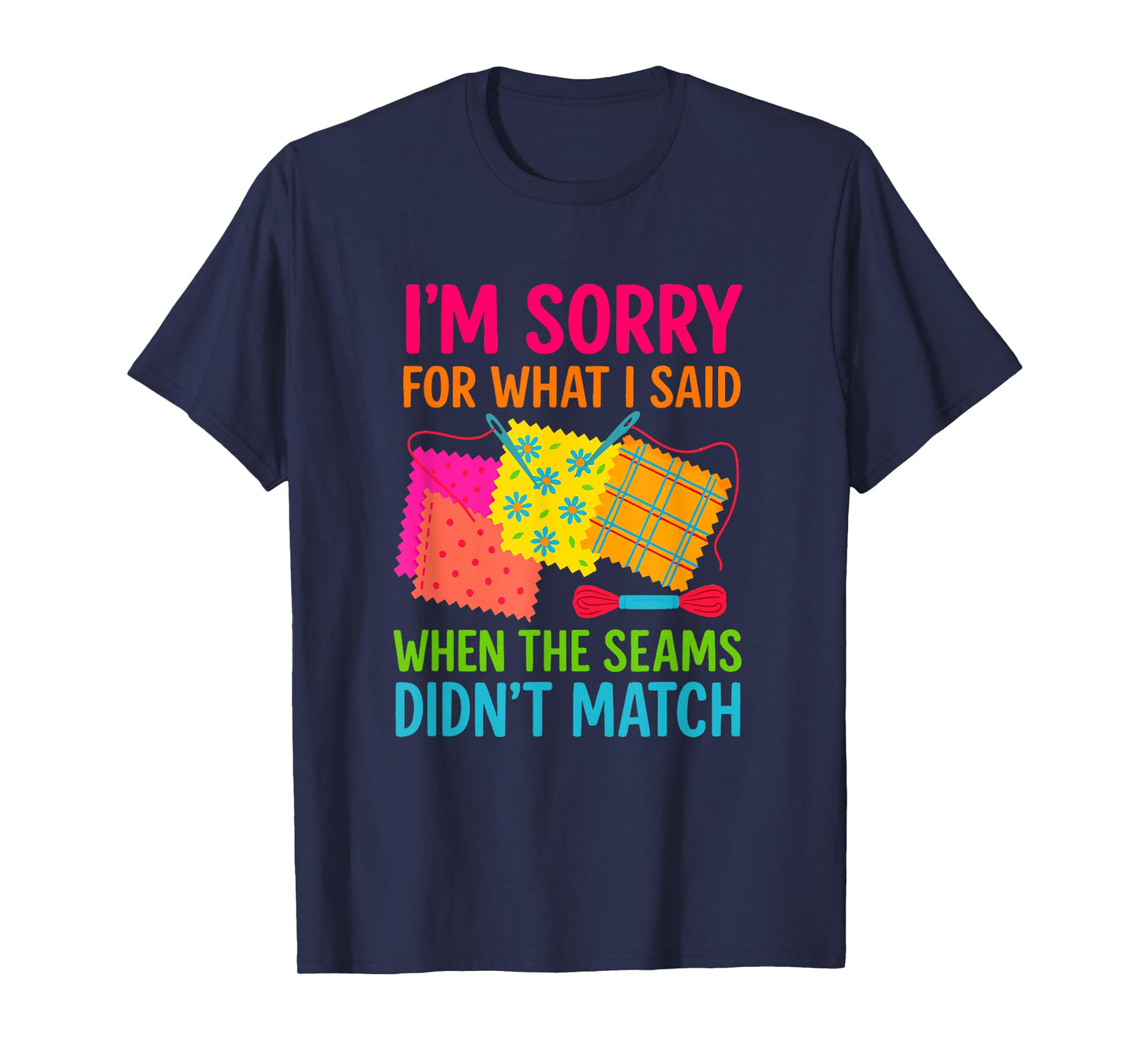 Funny Quilting Design I’m Sorry When Seams Didn’t Match T-Shirt
