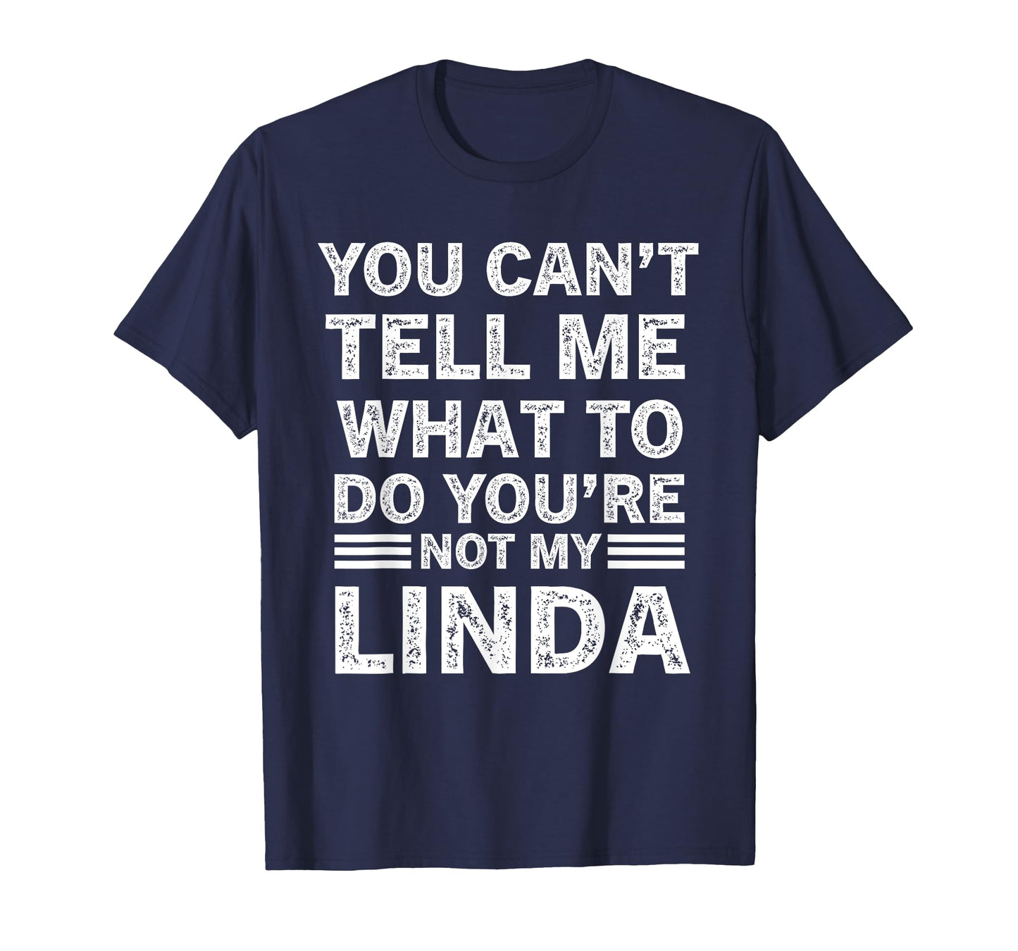 You Can’t Tell Me What To Do You’re Not My Linda T-Shirt