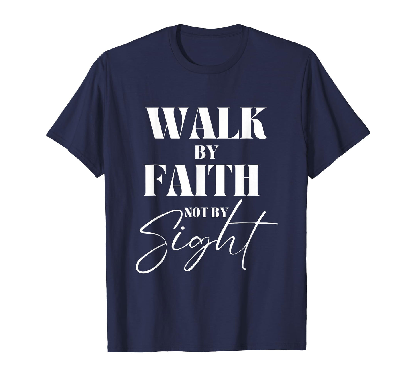 Walk By Faith Not By Sight Bible Verse Christian Quote T-Shirt