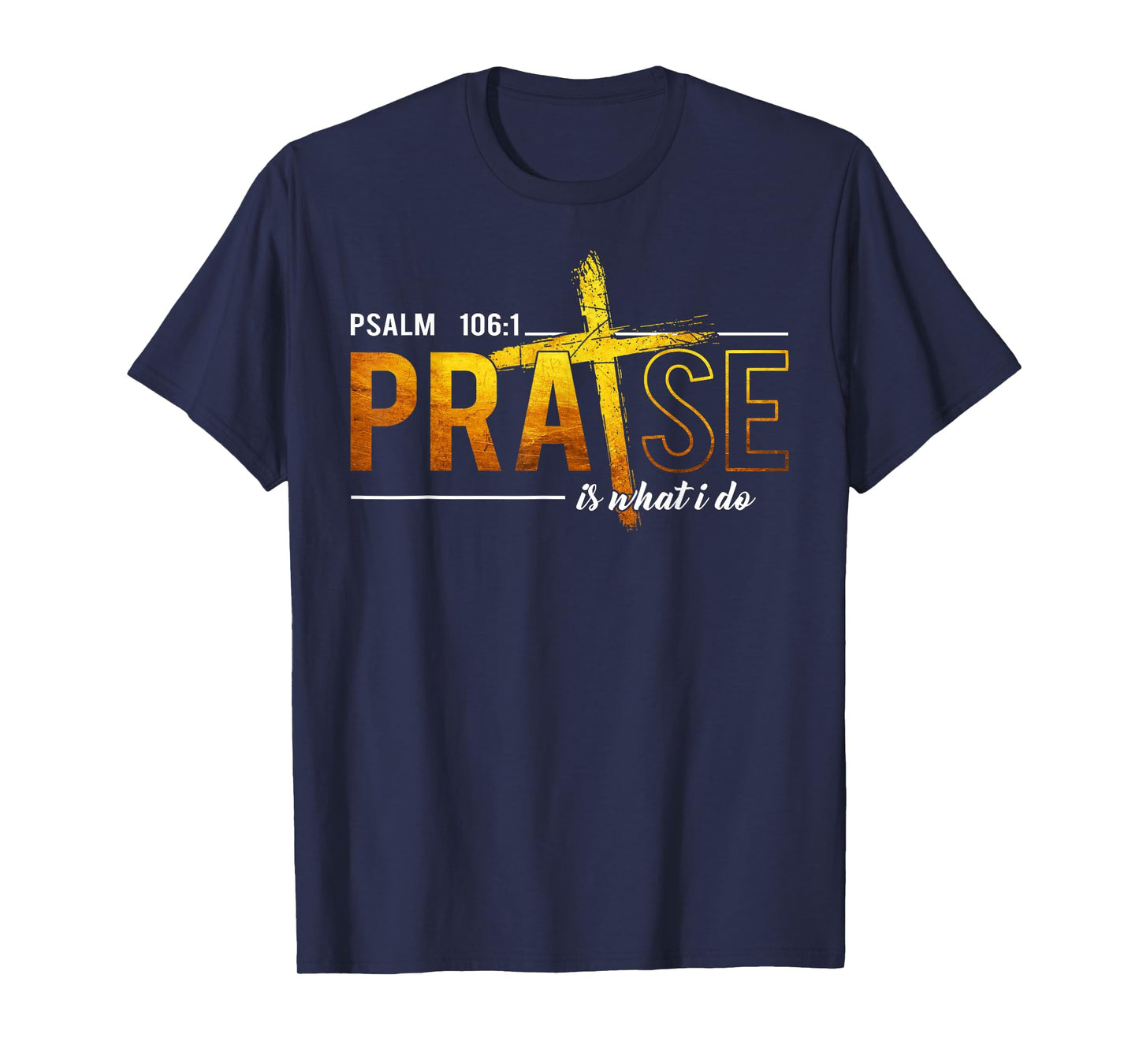 Psalm 100:1 Praise Is What I do Worship Christian T-Shirt