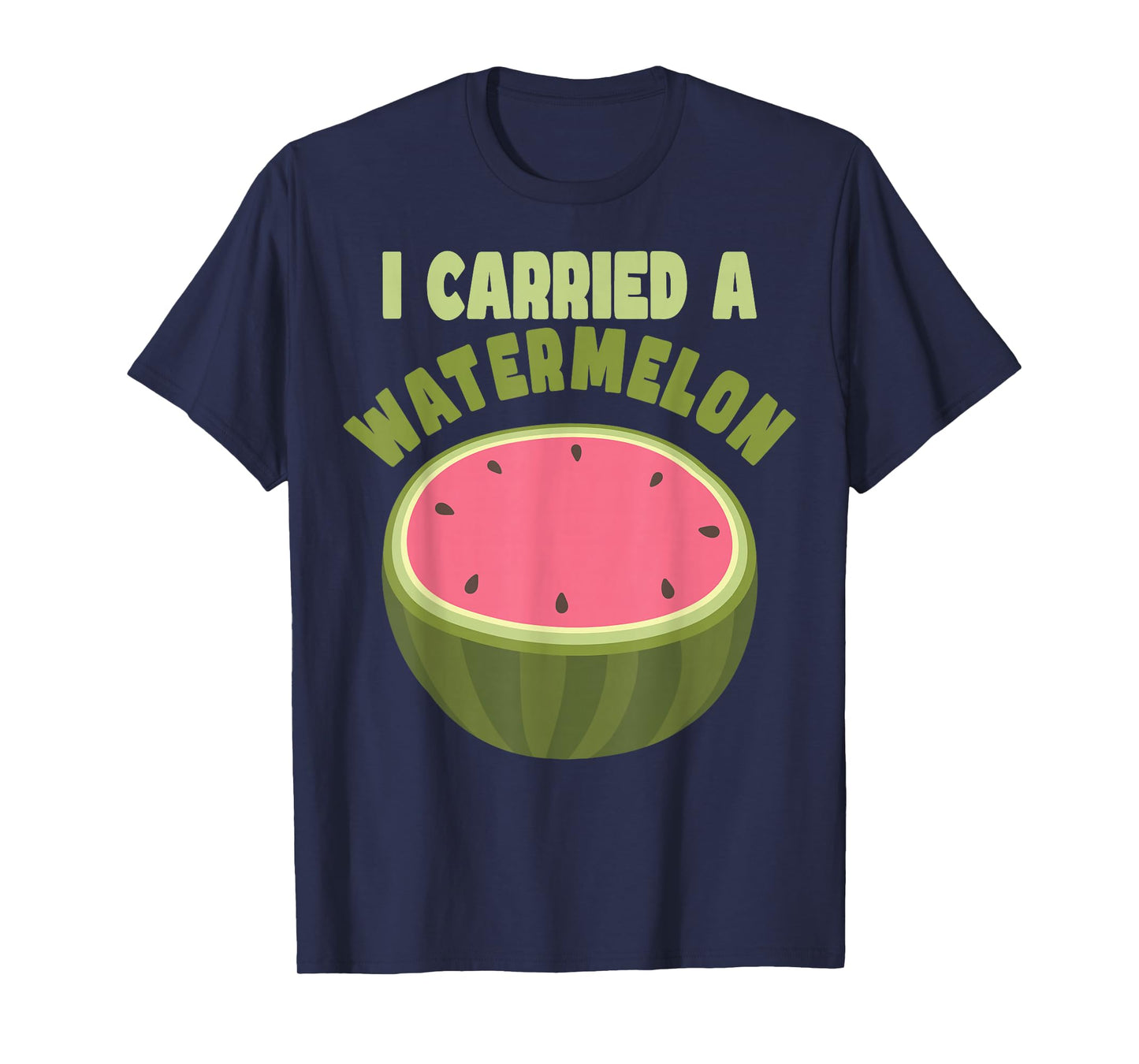 I Carried a Watermelon Funny Summer Quote Gift T-Shirt
