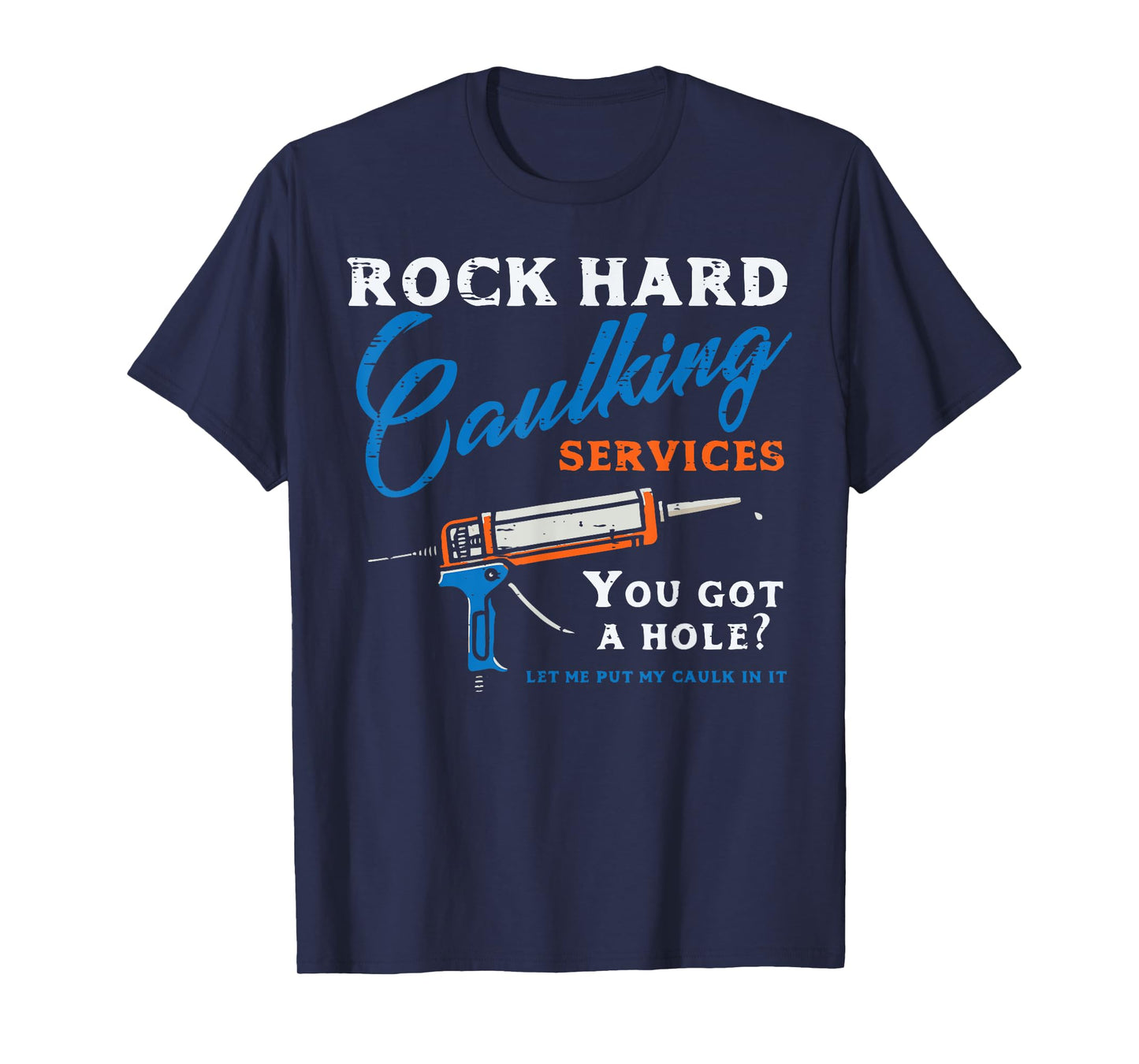 Rock Hard Caulking Services Funny Saying Adult Humor Men T-Shirt