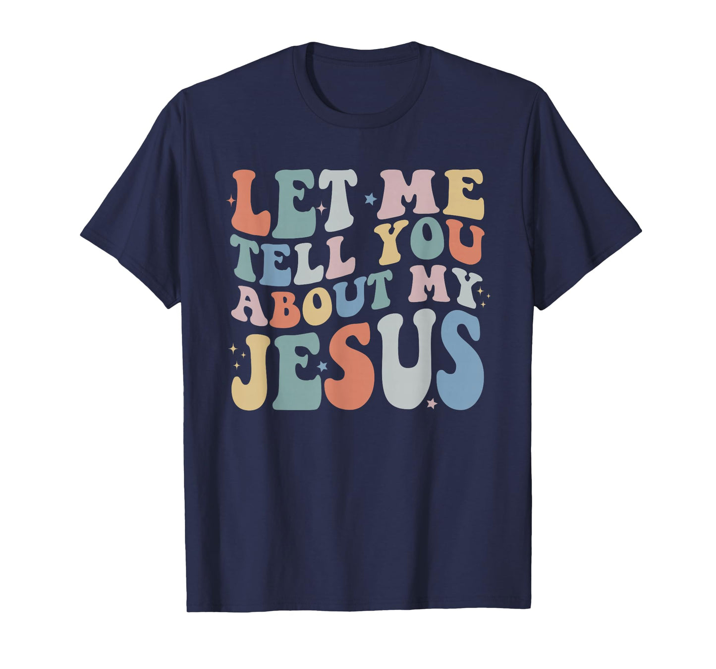 Let Me Tell You About My Jesus Christ Christian Faith T-Shirt