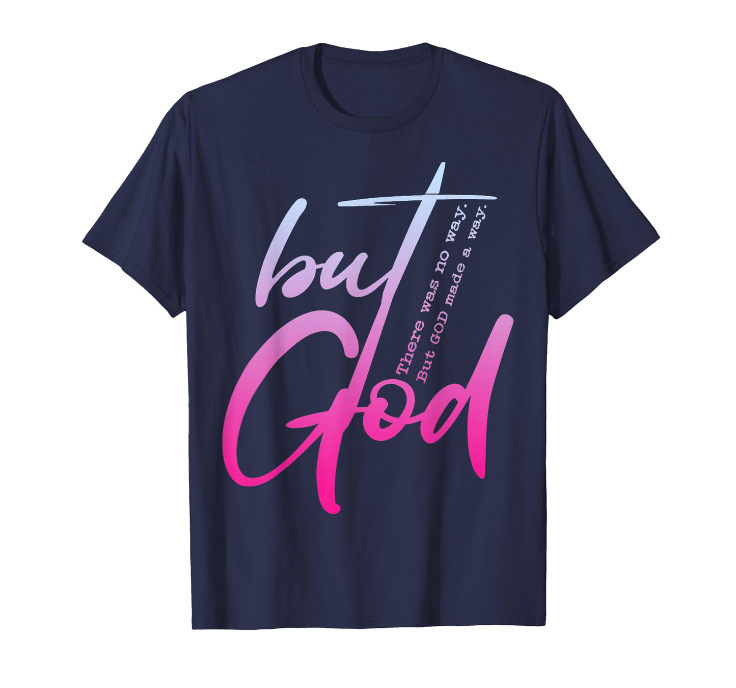 But God There Was No Way Christian Religious T-Shirt