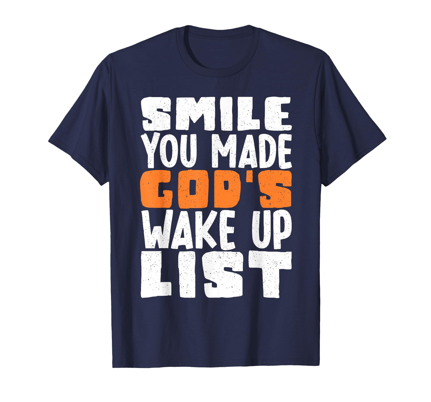 Smile You Made Gods Wake Up List T-Shirt