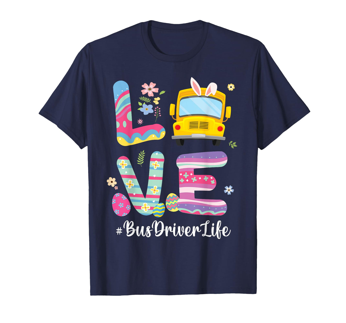 Bus Bunny Flowers Easter Eggs Love School Bus Driver Life T-Shirt