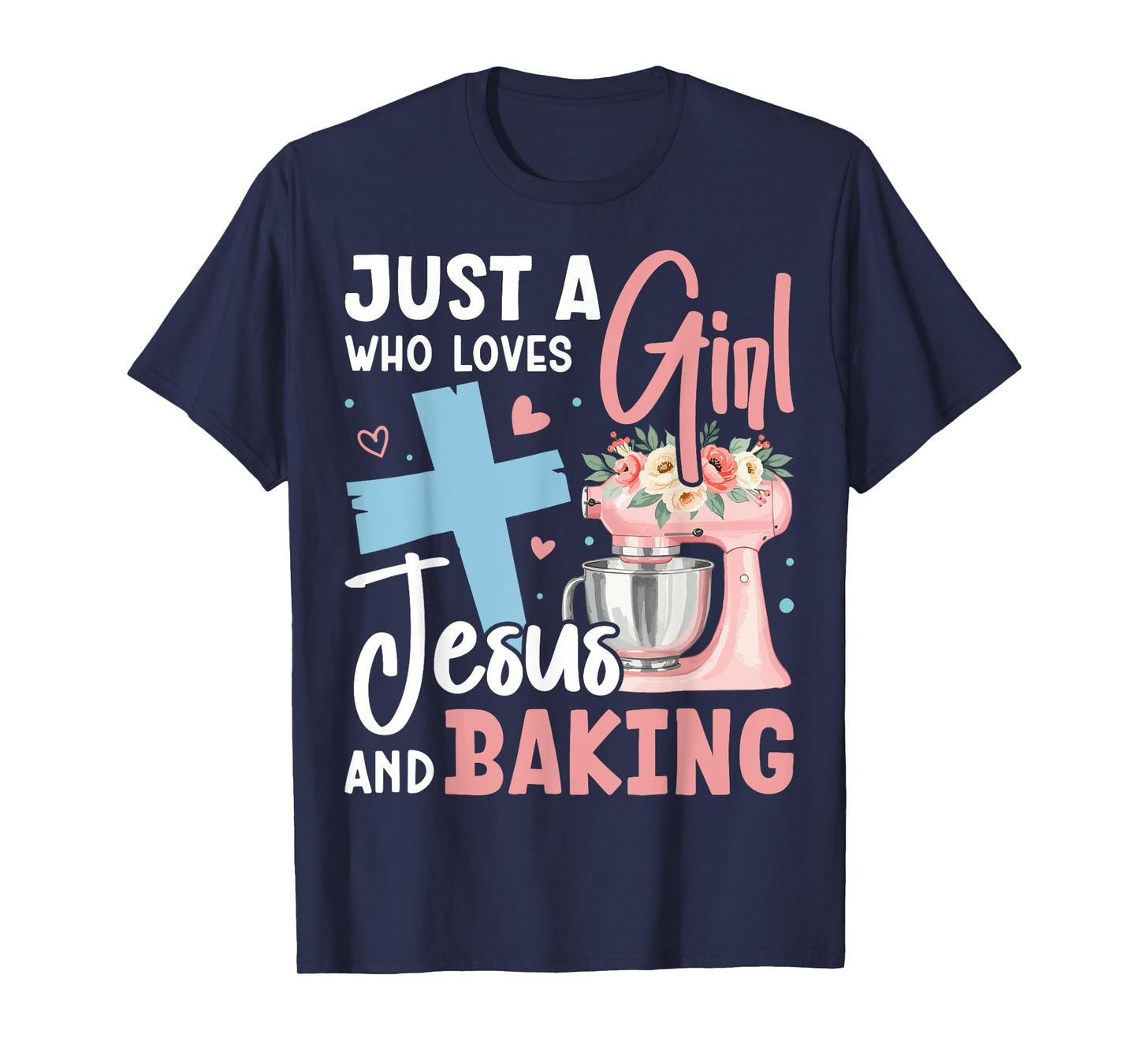 Just a Girl Who Loves Jesus and Baking Christian Bake T-Shirt