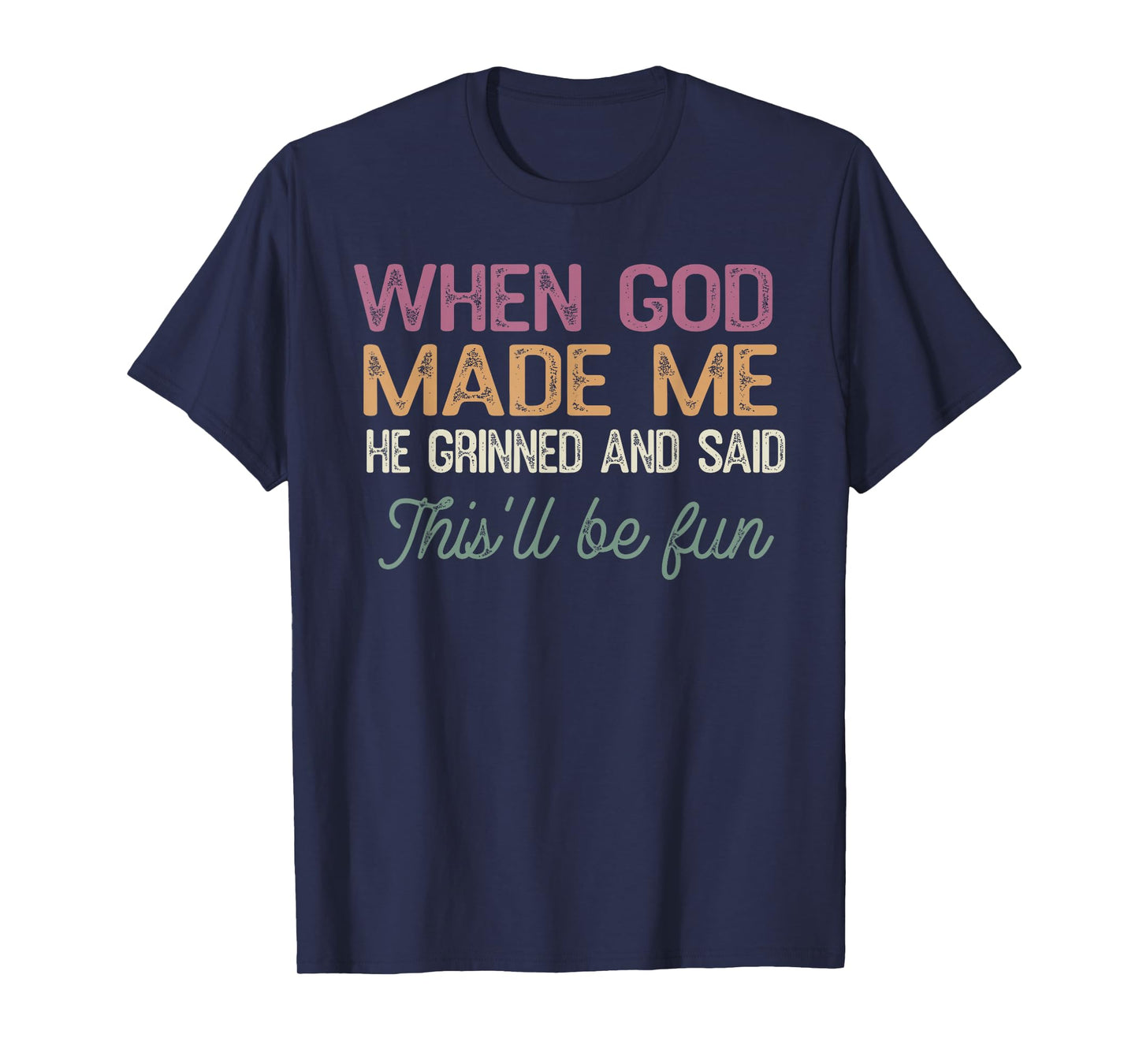 When God Made Me He Said This'll Be Fun Religious Quote Fun T-Shirt